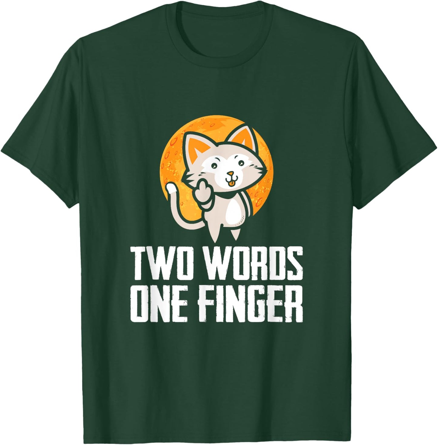 Two Words, One Finger, Funny Flipping Cat Design T-Shirt - T-Shirt | Forest