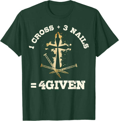 1 Cross + 3 Nails = 4Given, Forgiven Christian & Catholic
