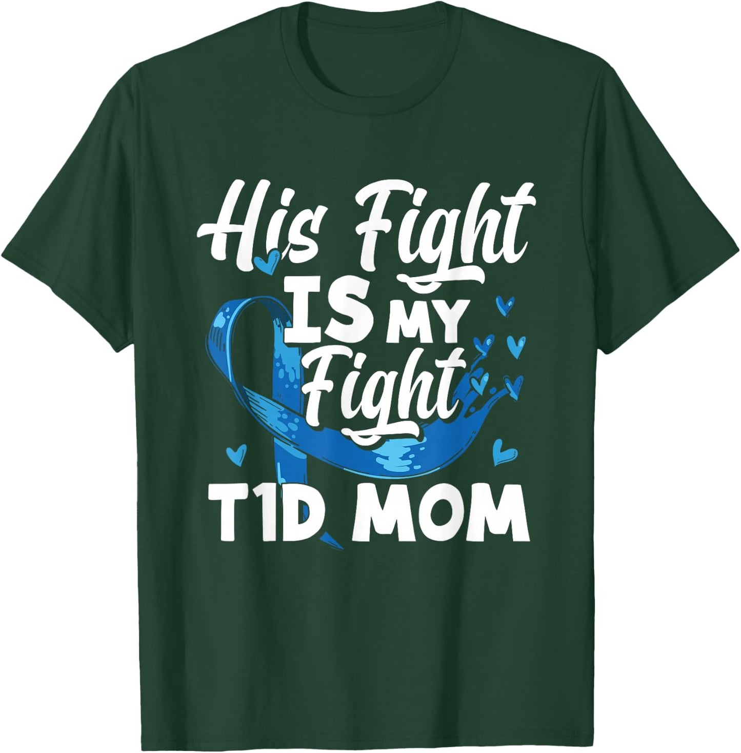 His Fight Is My Fight T1D Mom Diabetes Awareness T-Shirt - T-Shirt | Forest