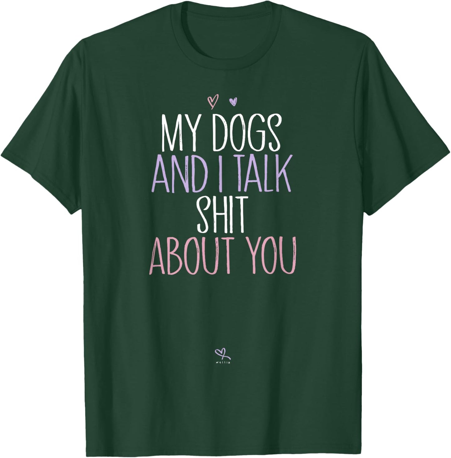 Funny My Dogs and I Talk Shit About You Funny Mom Gift T-Shirt - T-Shirt | Forest