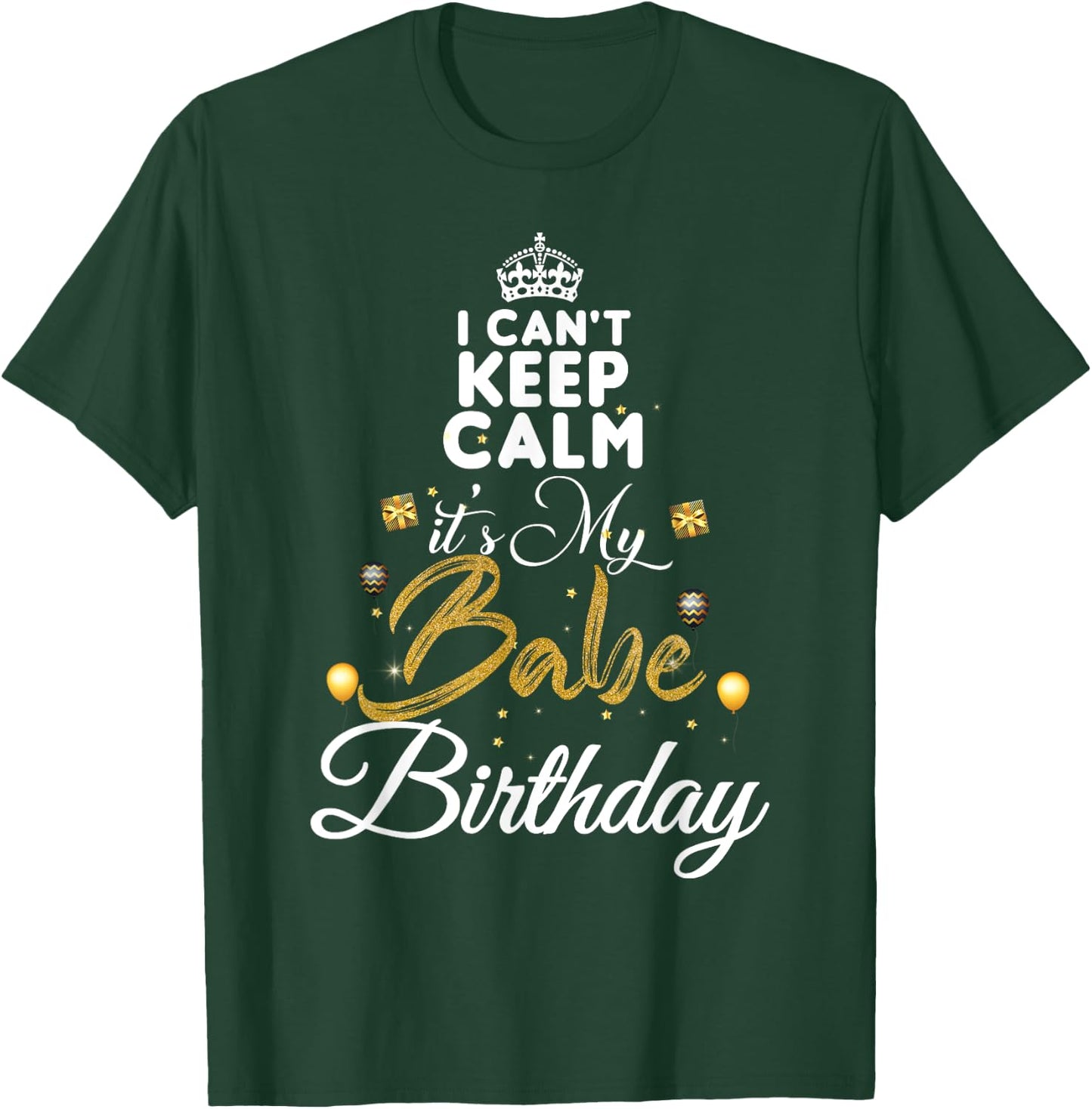Birthday Babe - Keep Calm Its My Babe Birthday T-Shirt - T-Shirt | Forest