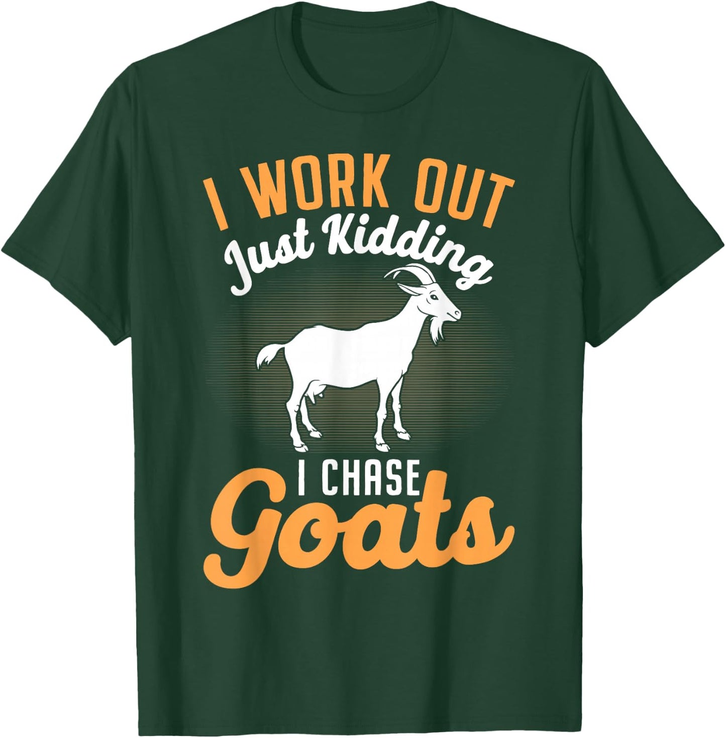 I Work Out Just Kidding I Chase Goats T-Shirt - T-Shirt | Forest
