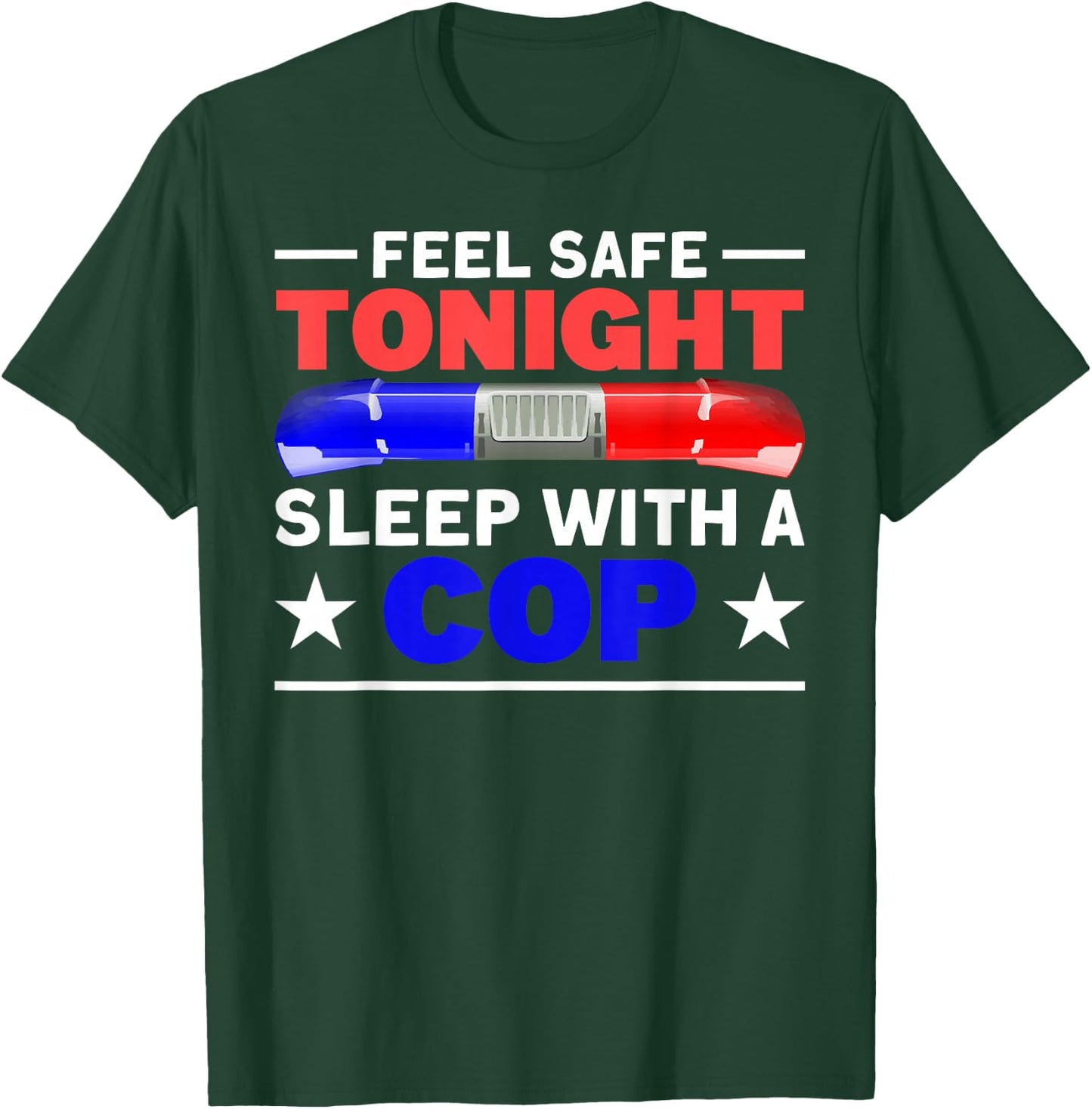 Feel Safe Tonight Sleep with A Cop - Funny Police Humor T-Shirt - T-Shirt | Forest