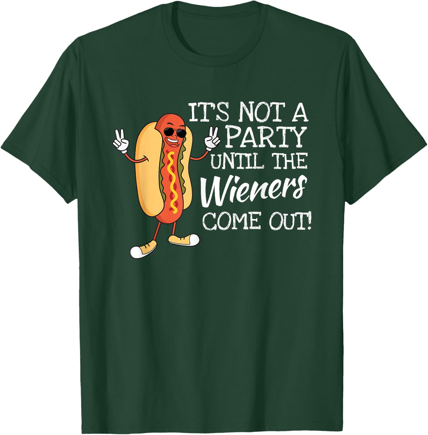 It´s Not A Party Until The Wieners Come Out For Fast Food T-Shirt - T-Shirt | Forest