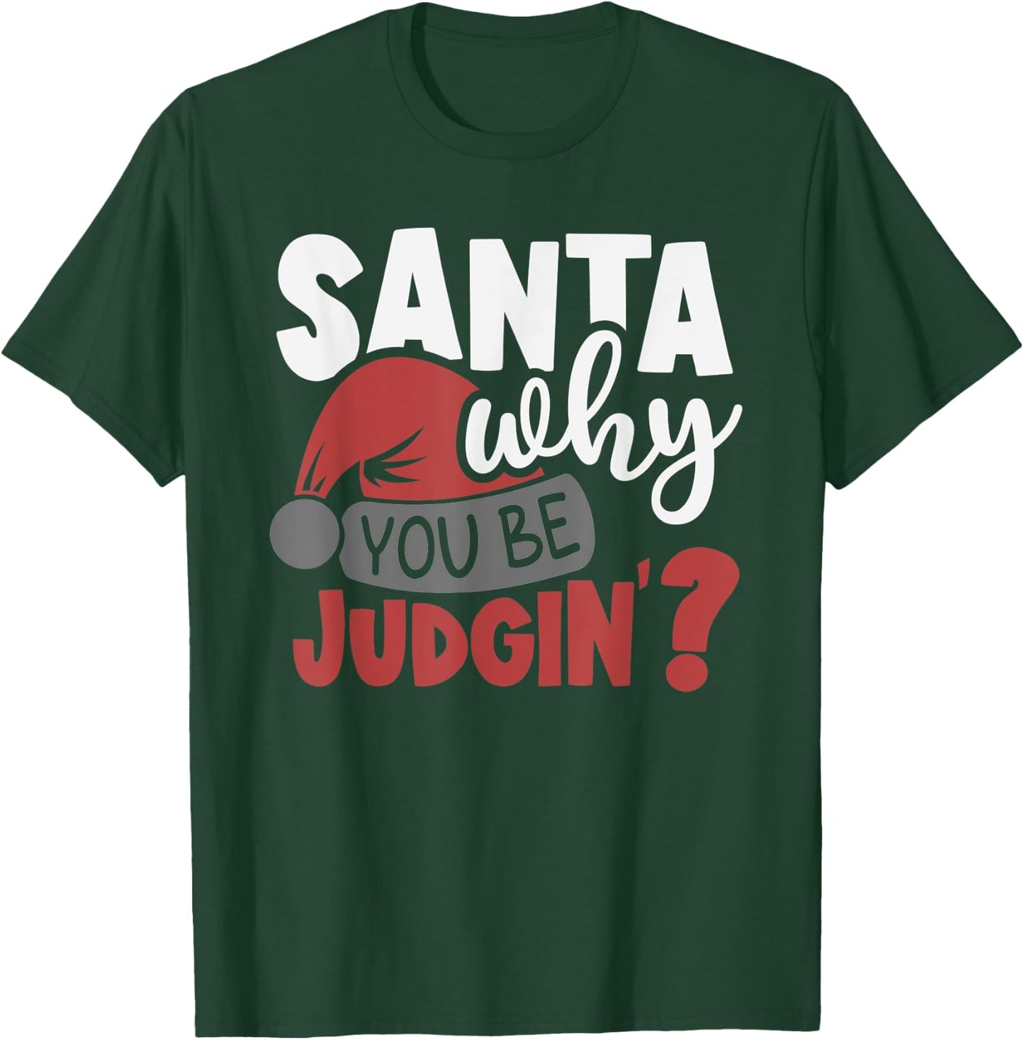 Santa Why You Be Judging? Funny Santa T-Shirt - T-Shirt | Forest