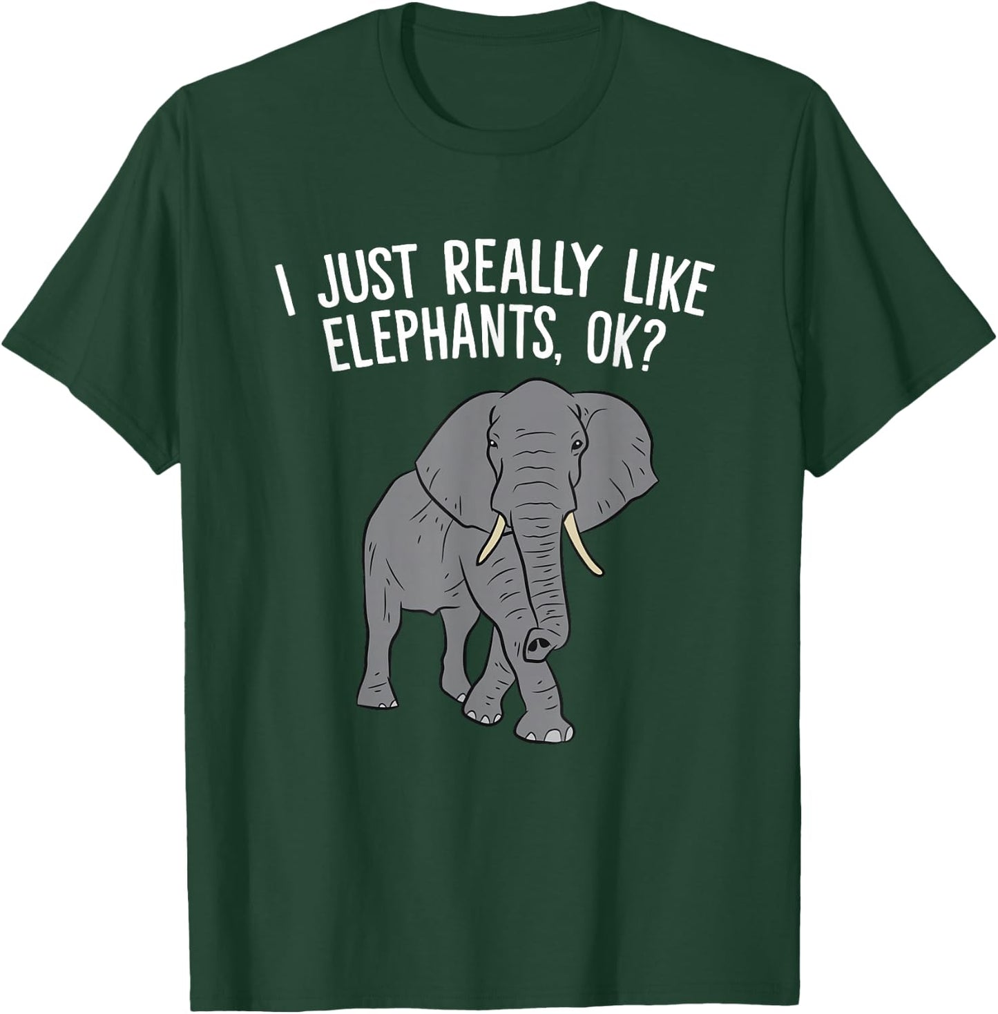 I Just Really Like Elephants, Ok? Love Elephants T-Shirt - T-Shirt | Forest