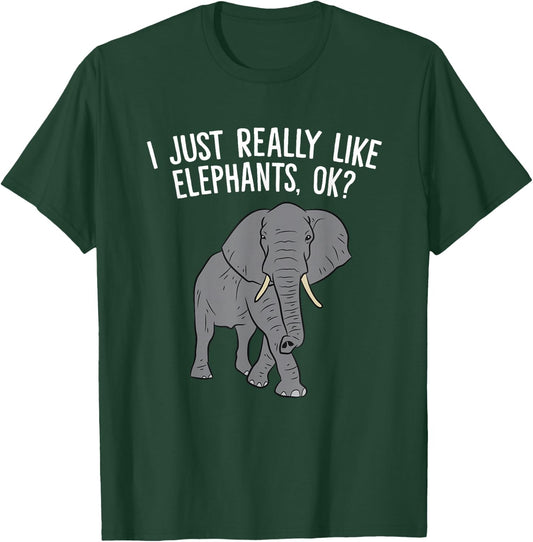 I Just Really Like Elephants, Ok? Love Elephants T-Shirt - T-Shirt | Forest