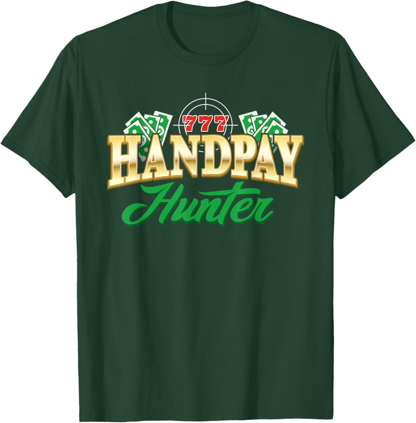 Handpay Hunter Casino Gambling Gambler Slot Machine Jackpot T-Shirt - T-Shirt | Forest