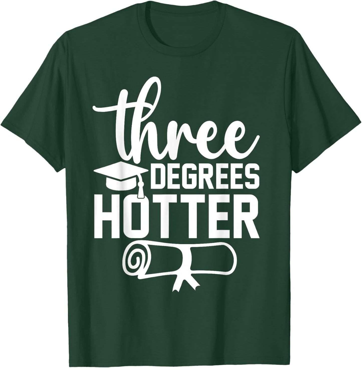 College Masters Degree Graduation 2026 Three Degrees Hotter T-Shirt - T-Shirt | Forest