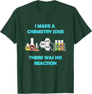 I Made A Chemistry Joke There Was No Reaction Gift T-Shirt - T-Shirt | Forest