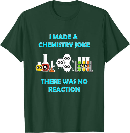 I Made A Chemistry Joke There Was No Reaction Gift T-Shirt - T-Shirt | Forest