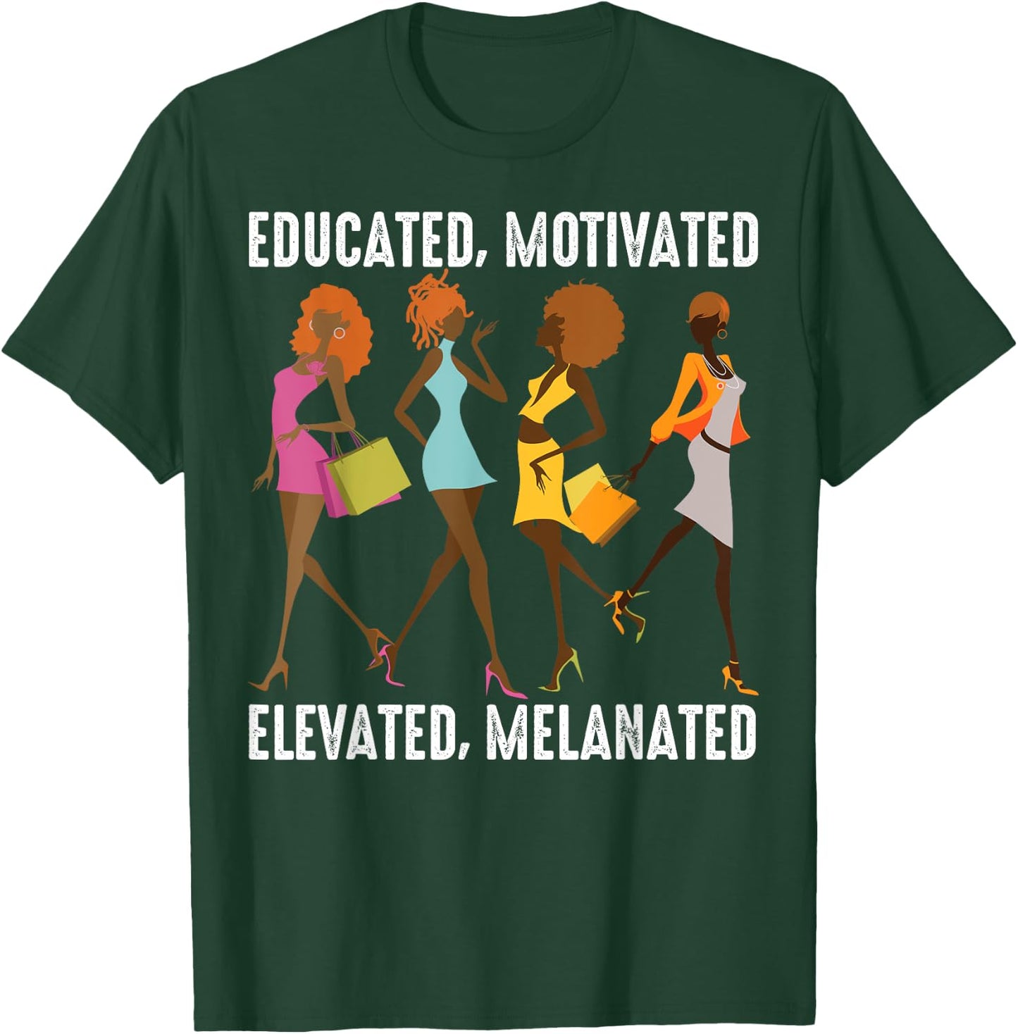 Educated Motivated Elevated Melanated Gift Black Women Girls T-Shirt - T-Shirt | Forest