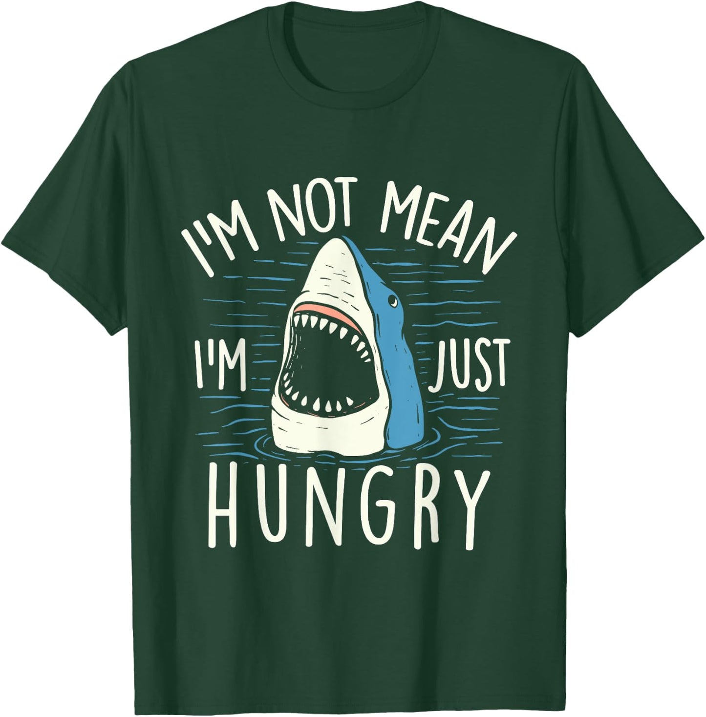 I'm Not Mean I'm Just Hungry - Shark Lover Sea Ocean Animal T-Shirt - T-Shirt | Forest