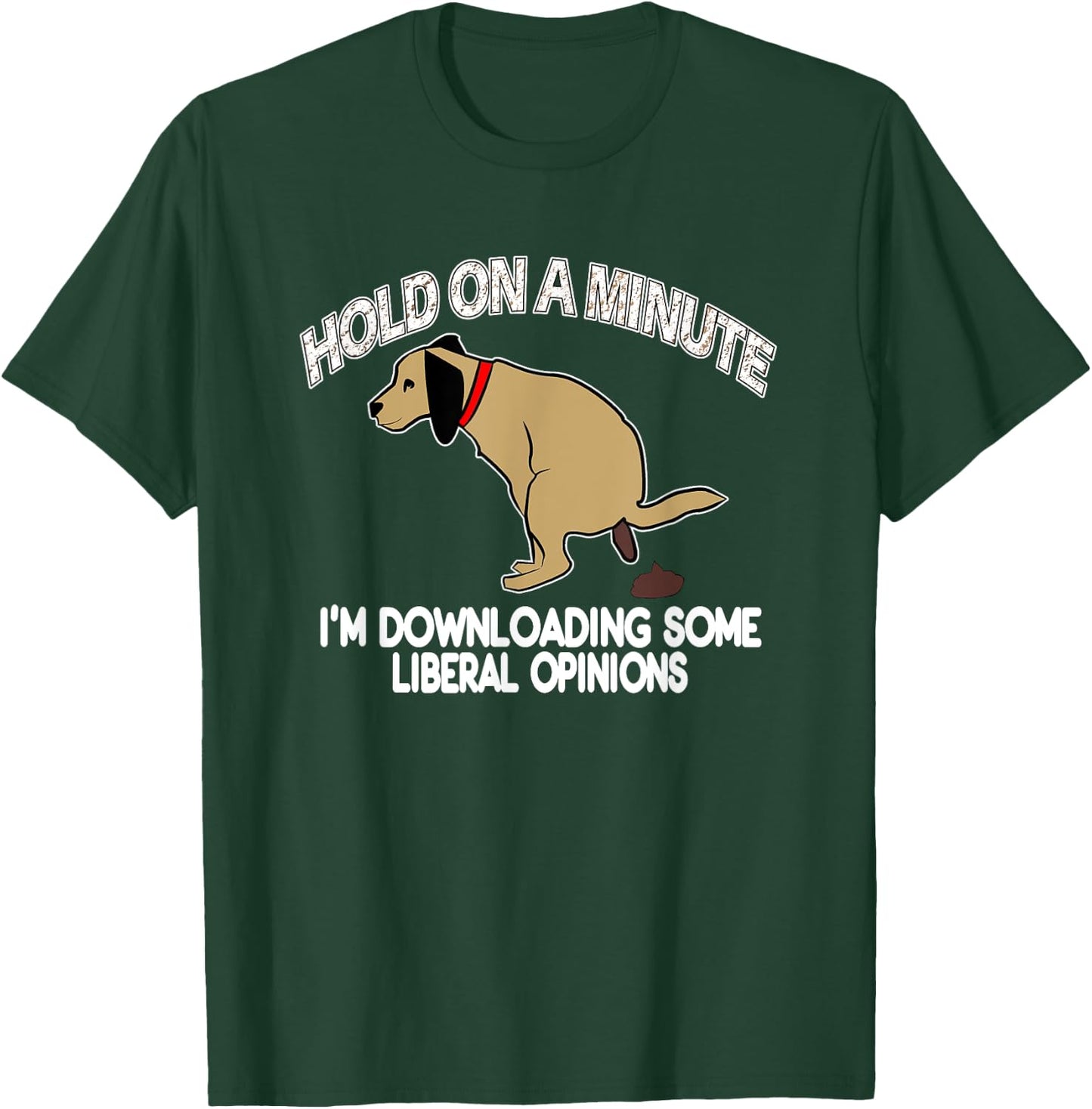 Funny Conservative Politics Liberal Opinions Pooping Dog T-Shirt - T-Shirt | Forest