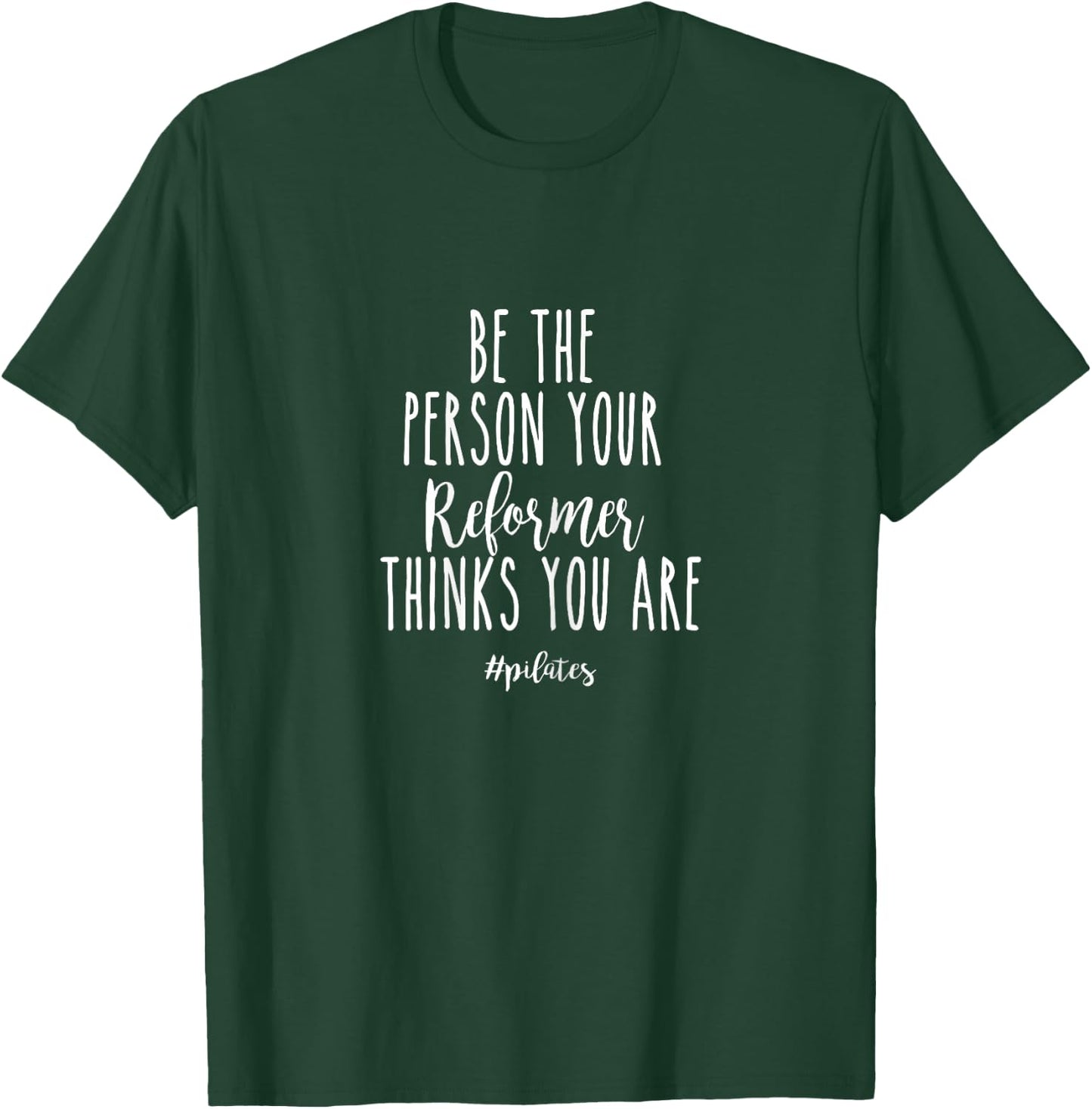 Be The Person Your Reformer Thinks You are Funny Pilates T-Shirt - T-Shirt | Forest
