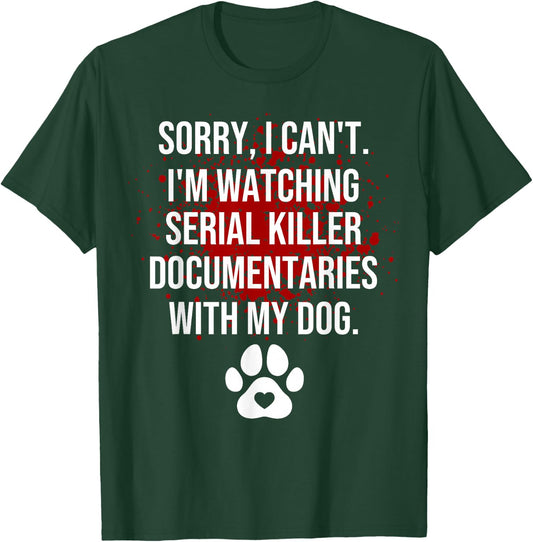 Funny Sorry I Can't I'm Watching Serial Killer with My Dog T-Shirt - T-Shirt | Forest