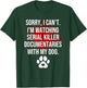 Funny Sorry I Can't I'm Watching Serial Killer with My Dog T-Shirt - T-Shirt | Forest
