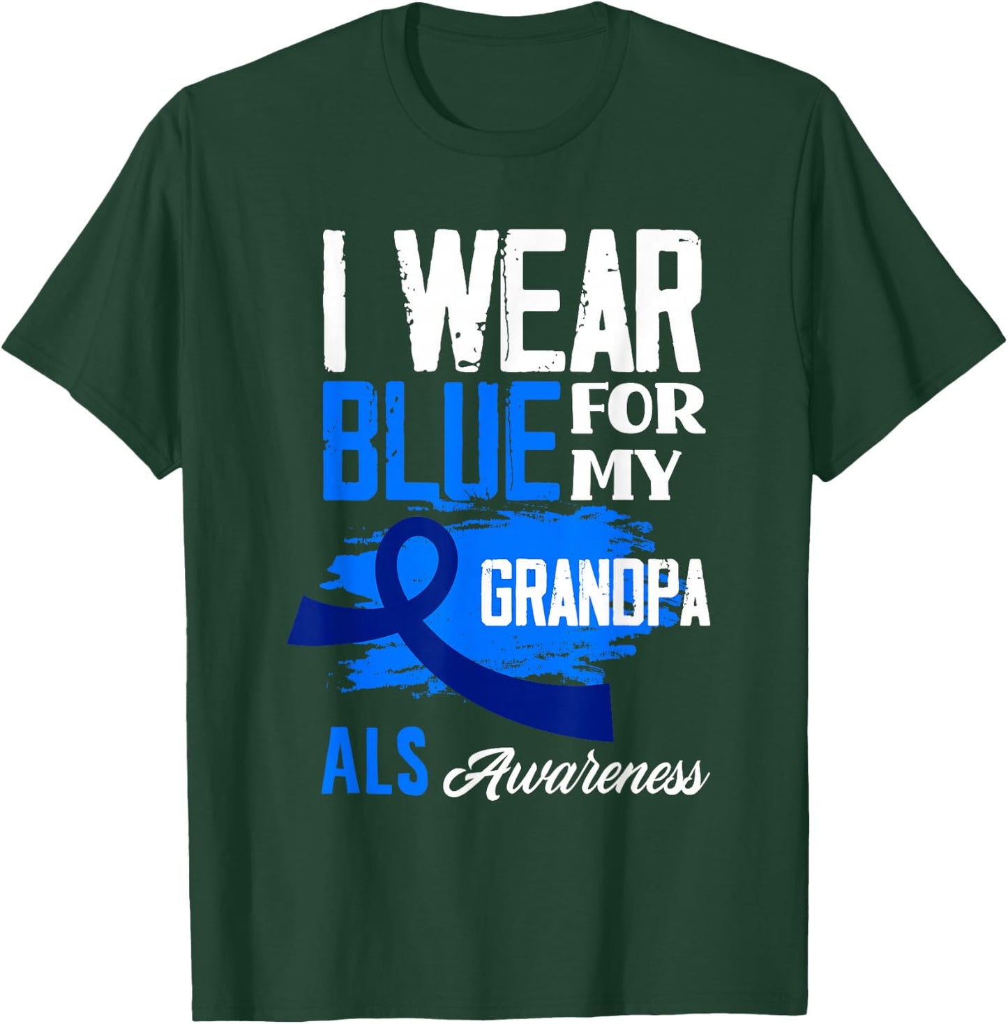I Wear Blue For My Grandpa Support ALS Awareness T-Shirt - T-Shirt | Forest