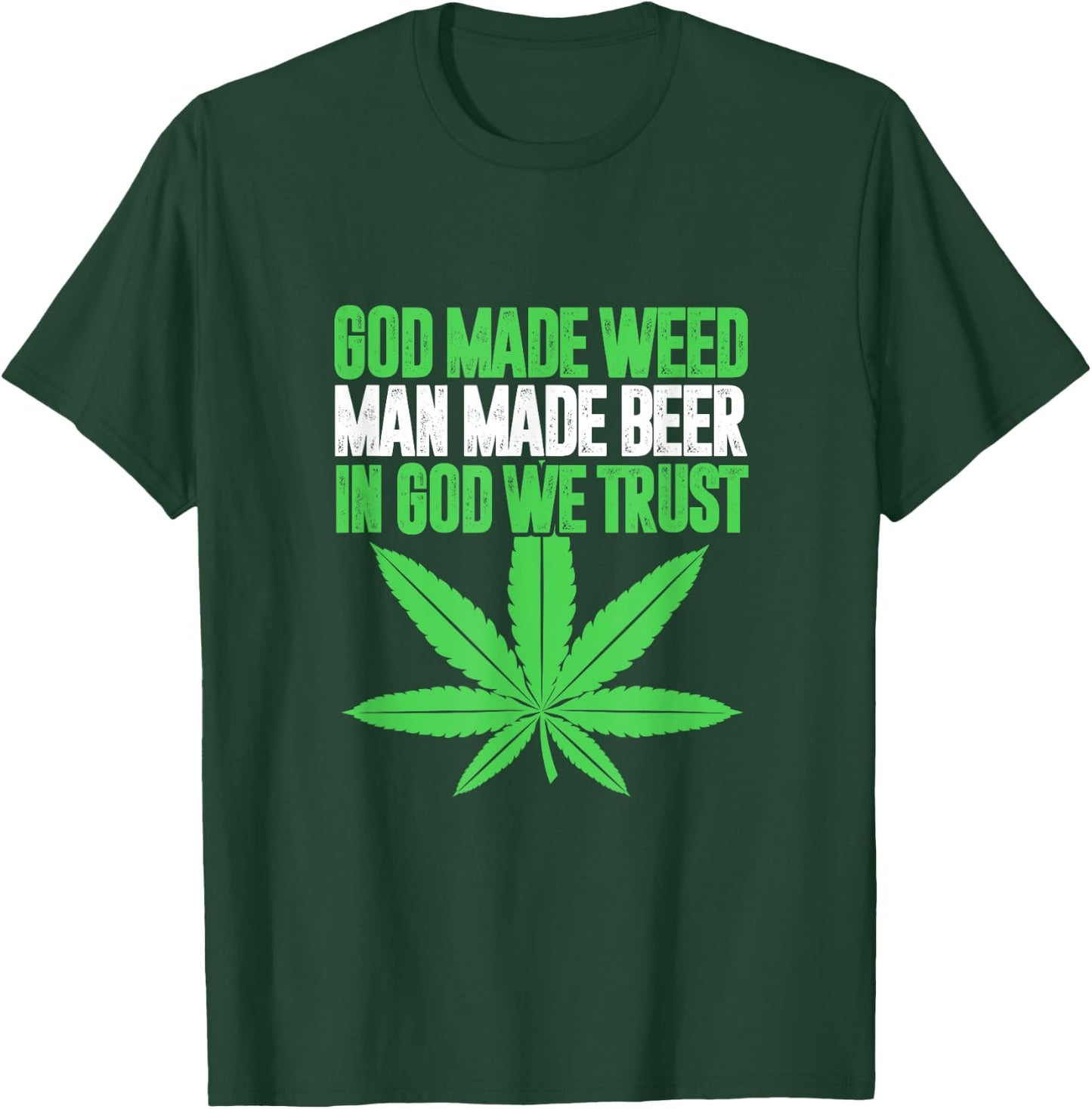 God Made Weed Man Made Beer In God We Trust Funny Cannabis T-Shirt - T-Shirt | Forest