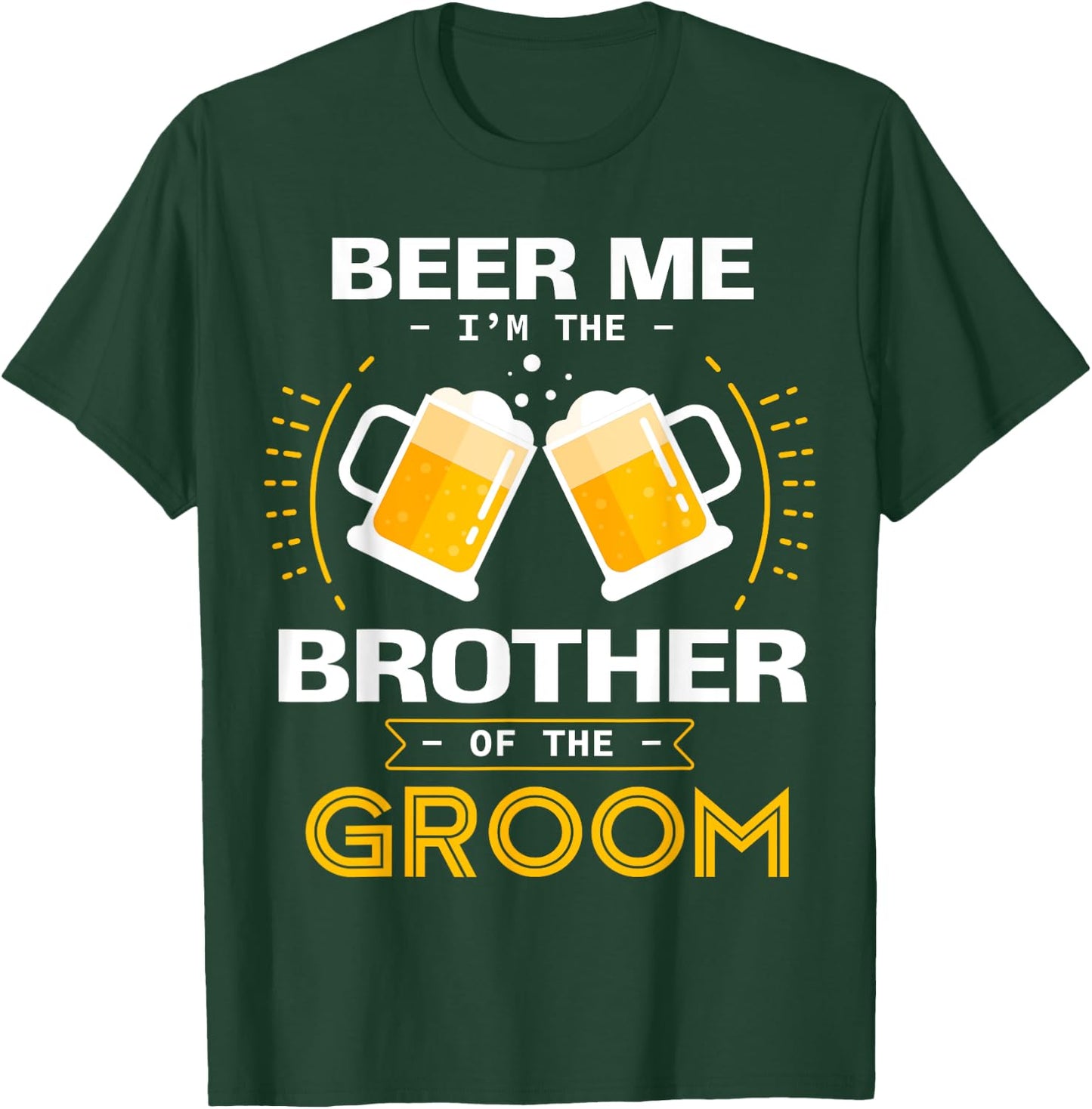 Beer Me I'm The Brother Of The Groom Alcohol Drinking Team T-Shirt - T-Shirt | Forest