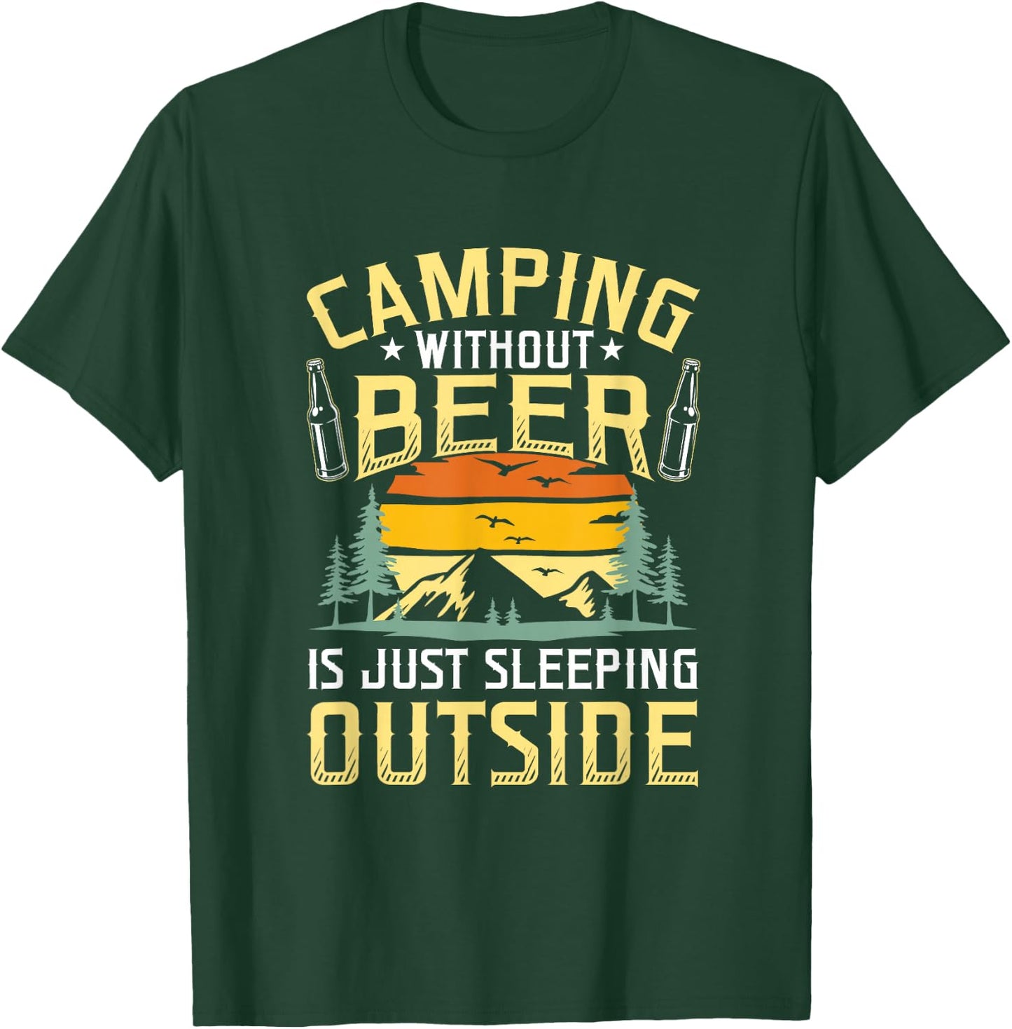 Camping Without Beer Is Just Sleeping Outside Camping T-Shirt - T-Shirt | Forest