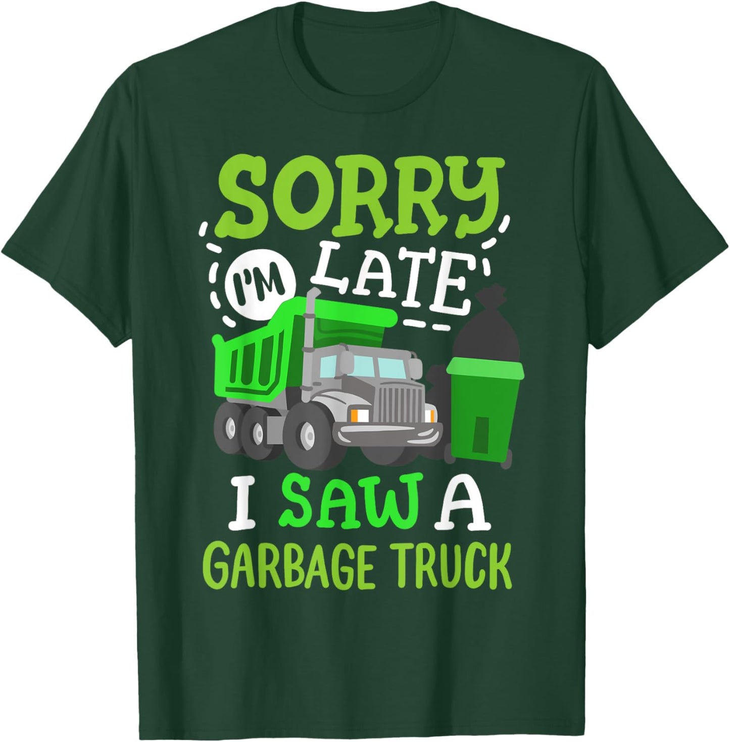 Funny Sorry I'm Late I Saw a Garbage Truck Birthday Party T-Shirt - T-Shirt | Forest