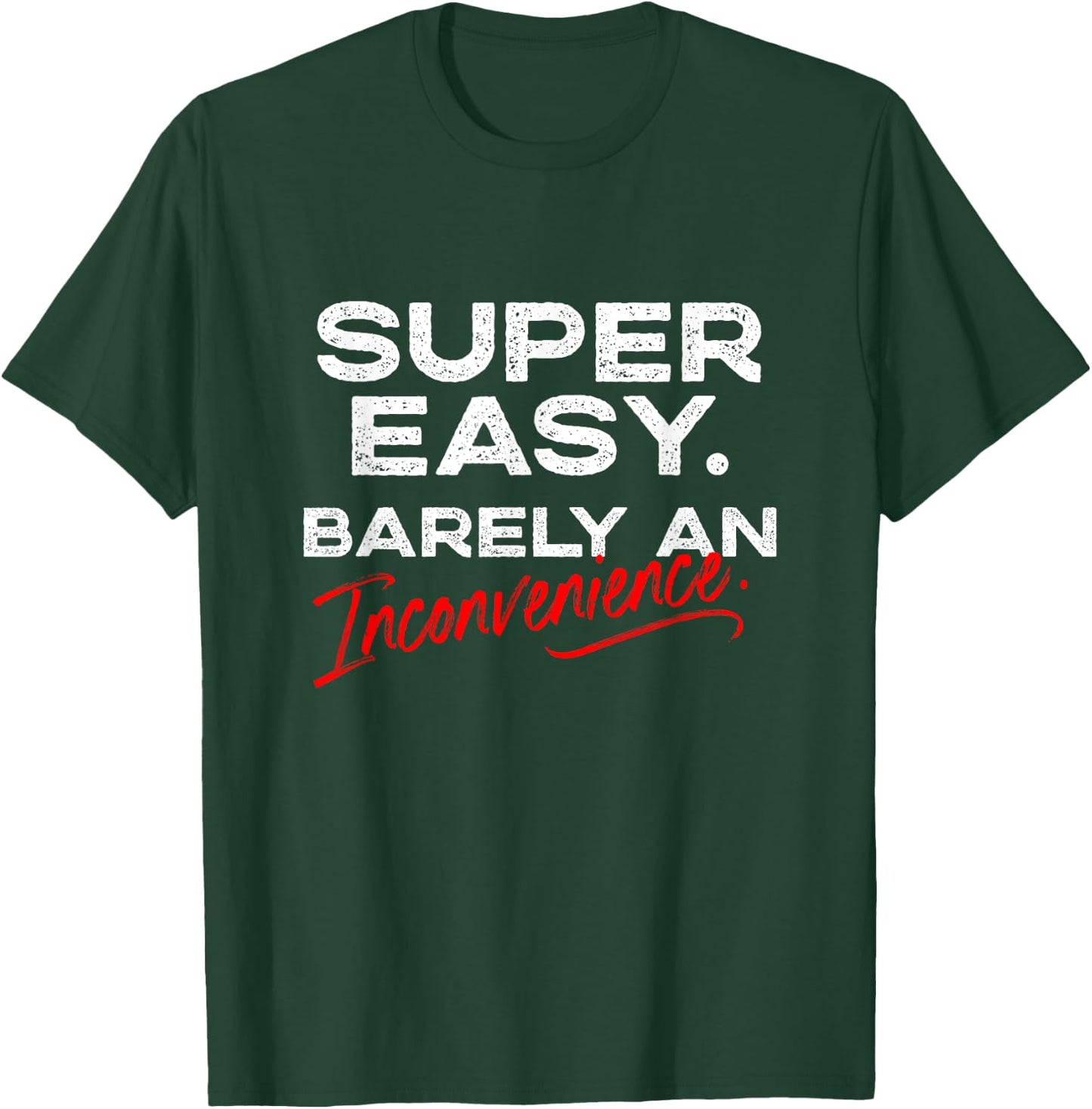 Super Easy Barely An Inconvenience | Funny Pitch Meeting T-Shirt - T-Shirt | Forest