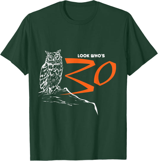 Owl Look Who's 30 Funny Bird 30th Birthday Gift T-Shirt - T-Shirt | Forest