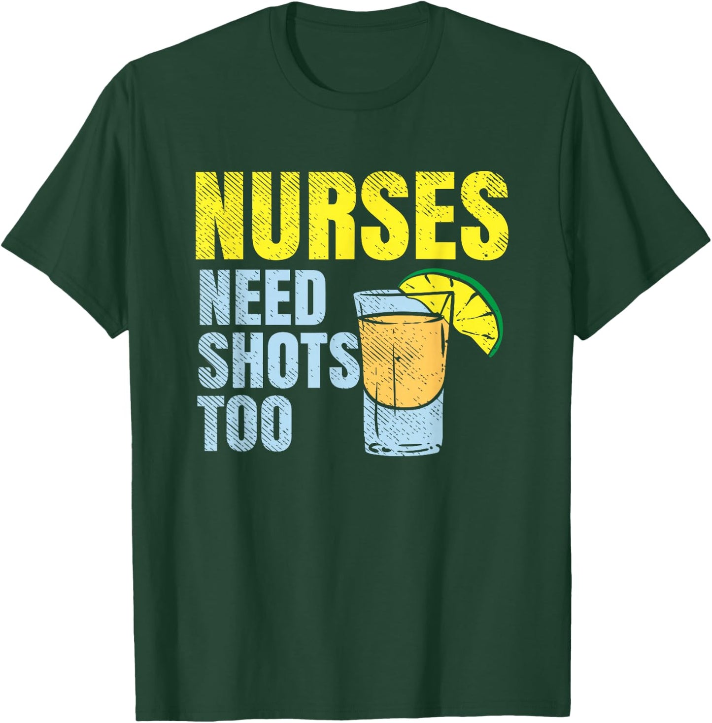Nurses Need Shots Too, Nurse Drinking, Funny Nursing T-Shirt - T-Shirt | Forest