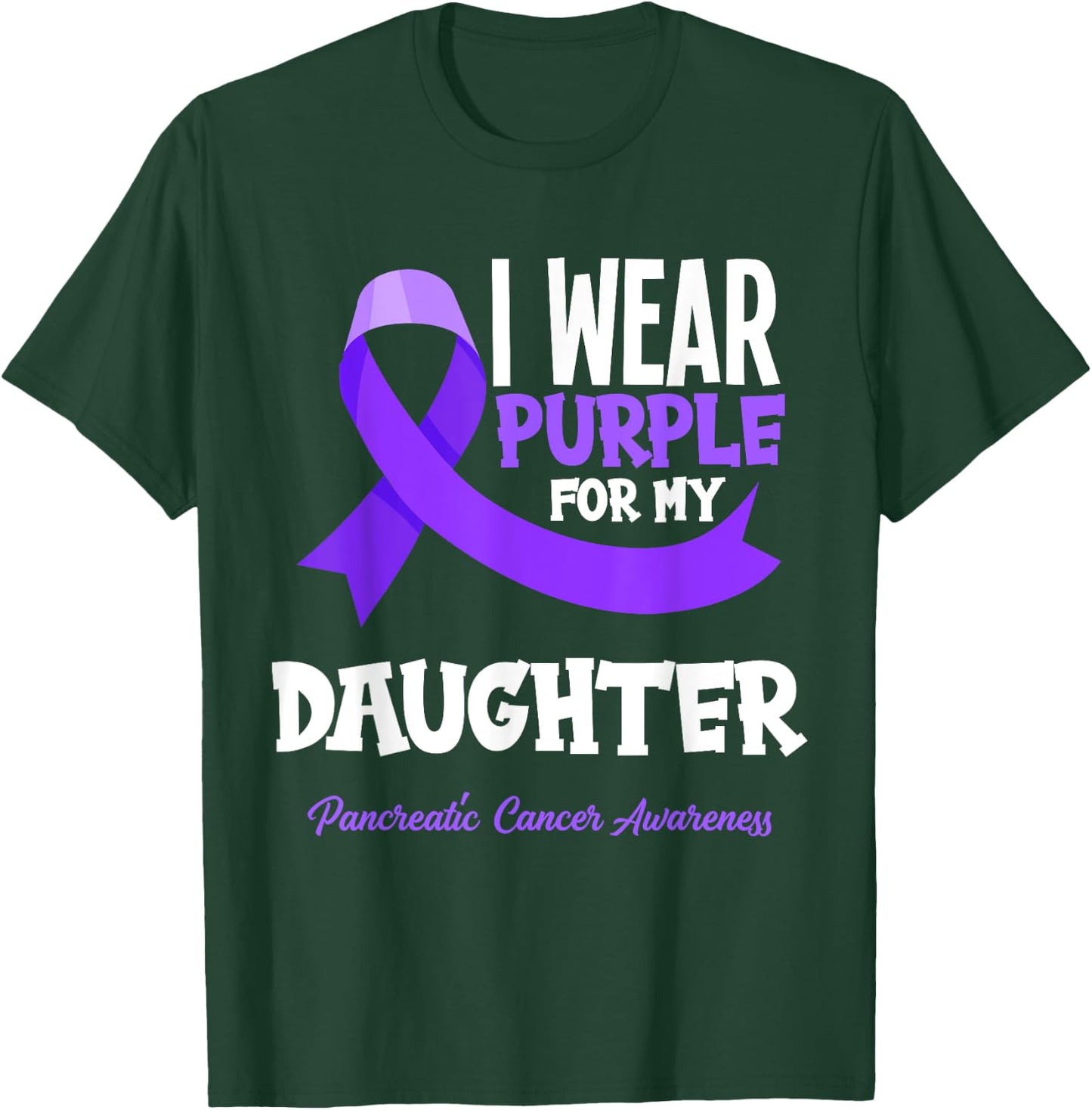 I Wear Purple For My Daughter Pancreatic Cancer Awareness T-Shirt - T-Shirt | Forest