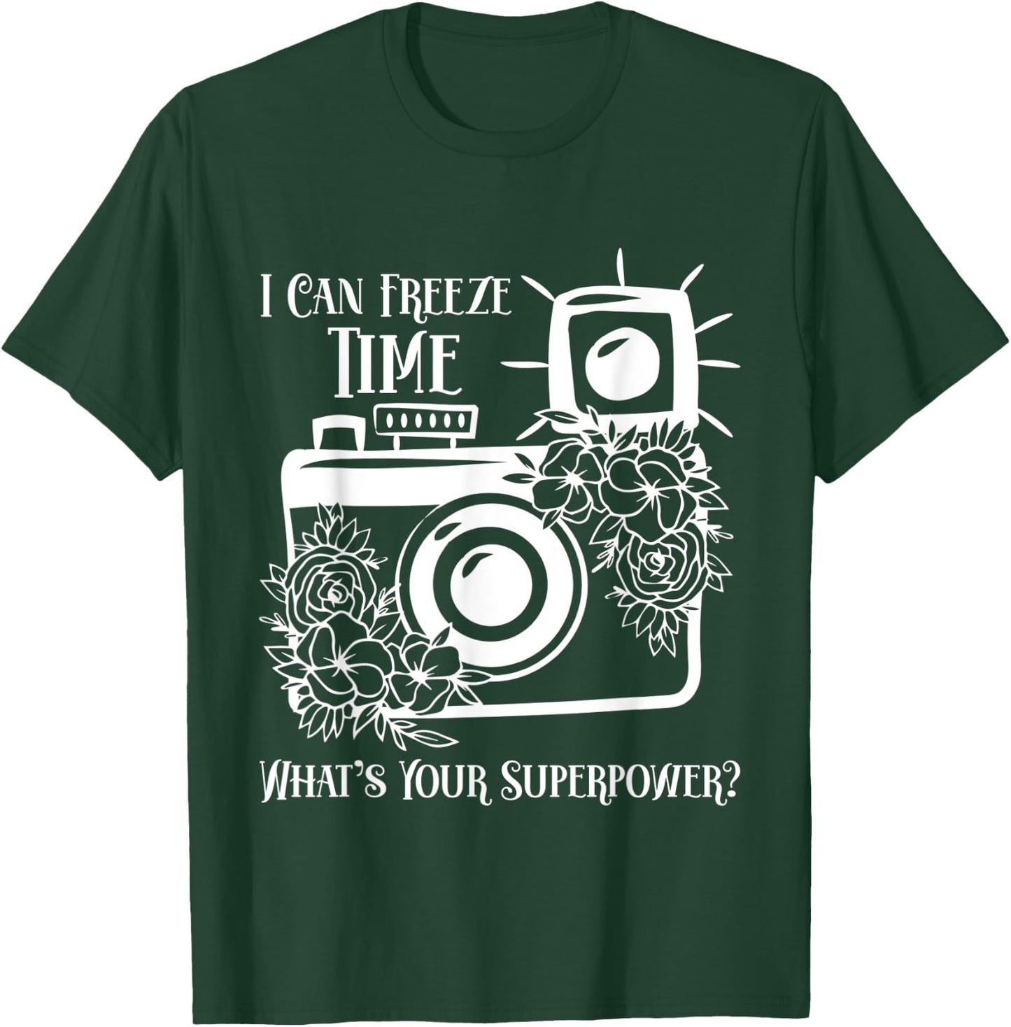 I Can Freeze Time What's Your Superpower? Photographer T-Shirt - T-Shirt | Forest