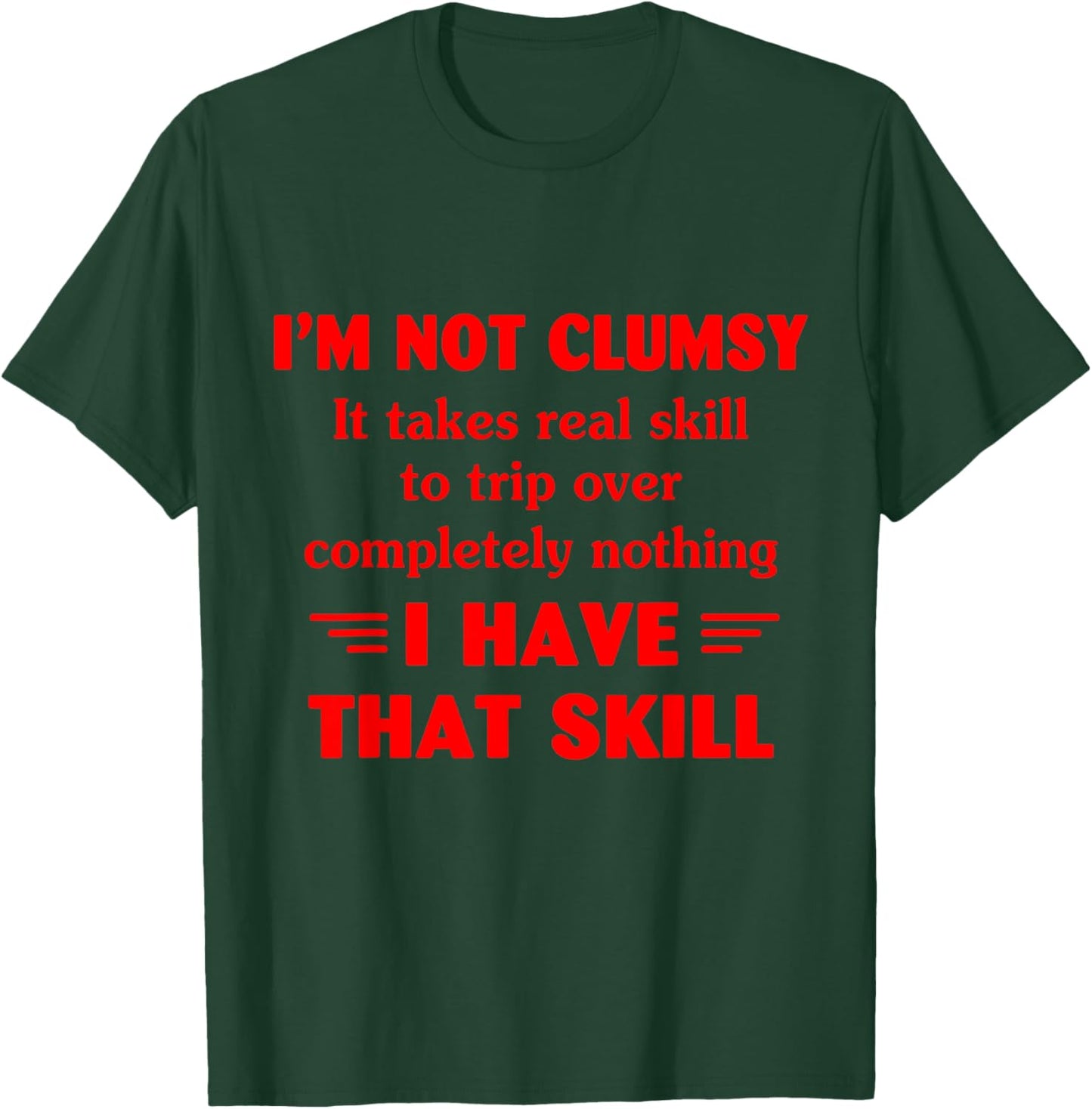 I'm Not Clumsy It Takes Real Skill To Trip Over Funny T-Shirt - T-Shirt | Forest