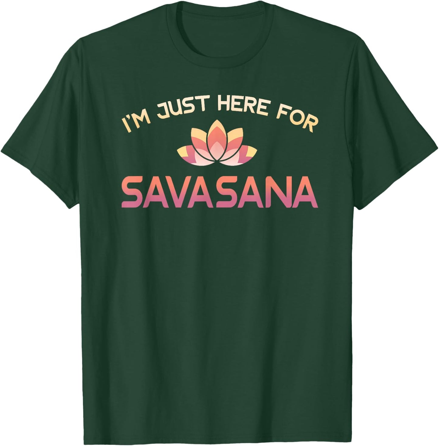 I'm Just Here For Savasana Shirt Funny Yoga T-Shirt - T-Shirt | Forest