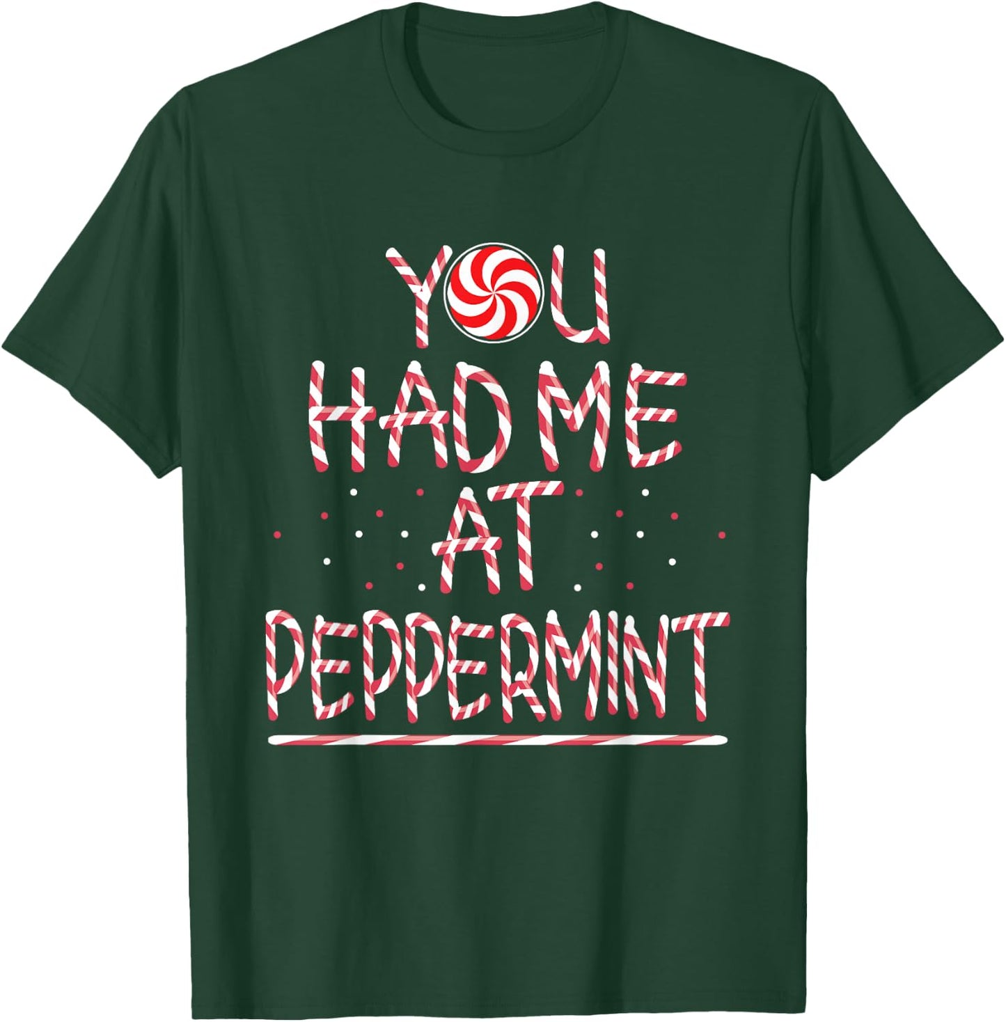 You had me at Peppermint Holiday Candy Stick T-Shirt - T-Shirt | Forest
