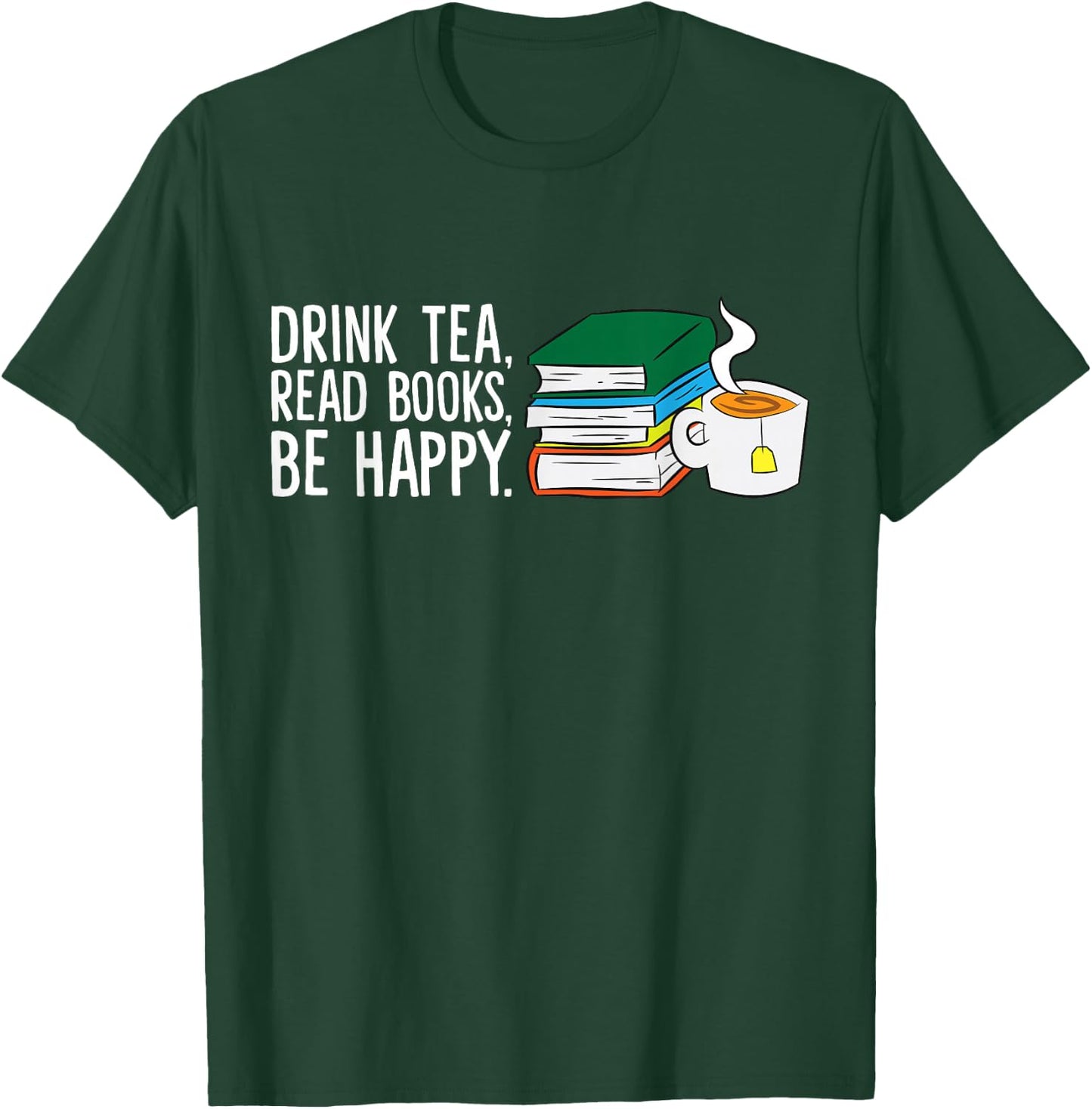 Drink Tea Read Books Be Happy Tea and Books T-Shirt - T-Shirt | Forest