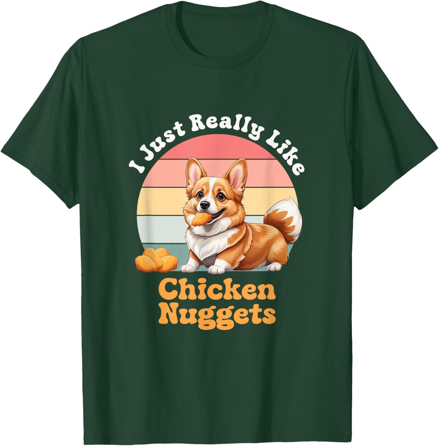Chicken Nuggets I Just Really Like Chicken Nuggets Corgi Dog Women Girls Kids T-Shirt - T-Shirt | Forest