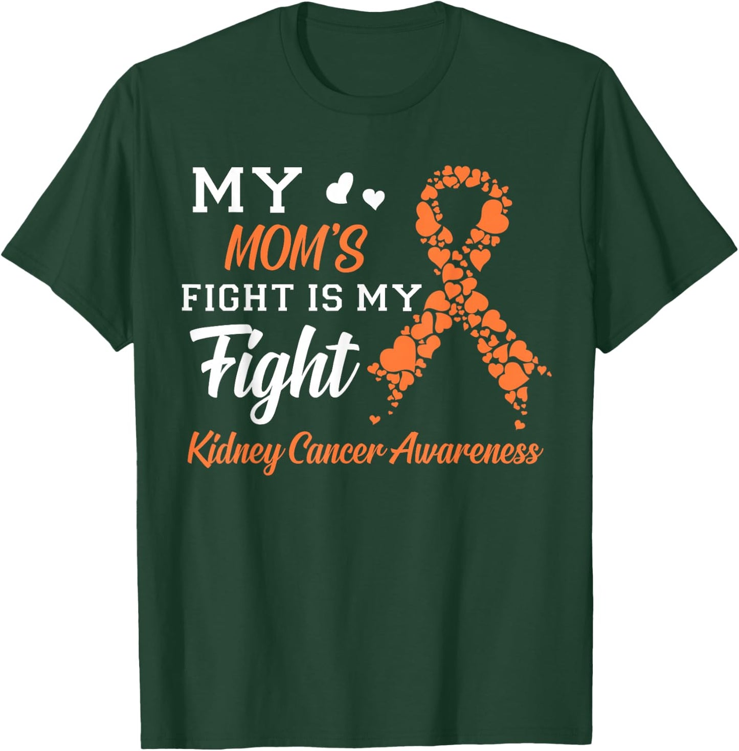 My Mom's Fight Is My Fight Kidney Cancer Awareness T-Shirt - T-Shirt | Forest