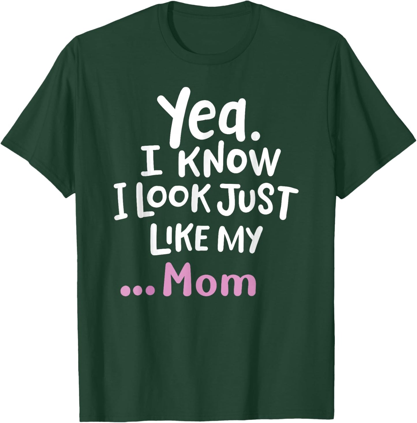 Yes I Know I Look Like My Mom Funny Daughter My Mom Print T-Shirt - T-Shirt | Forest