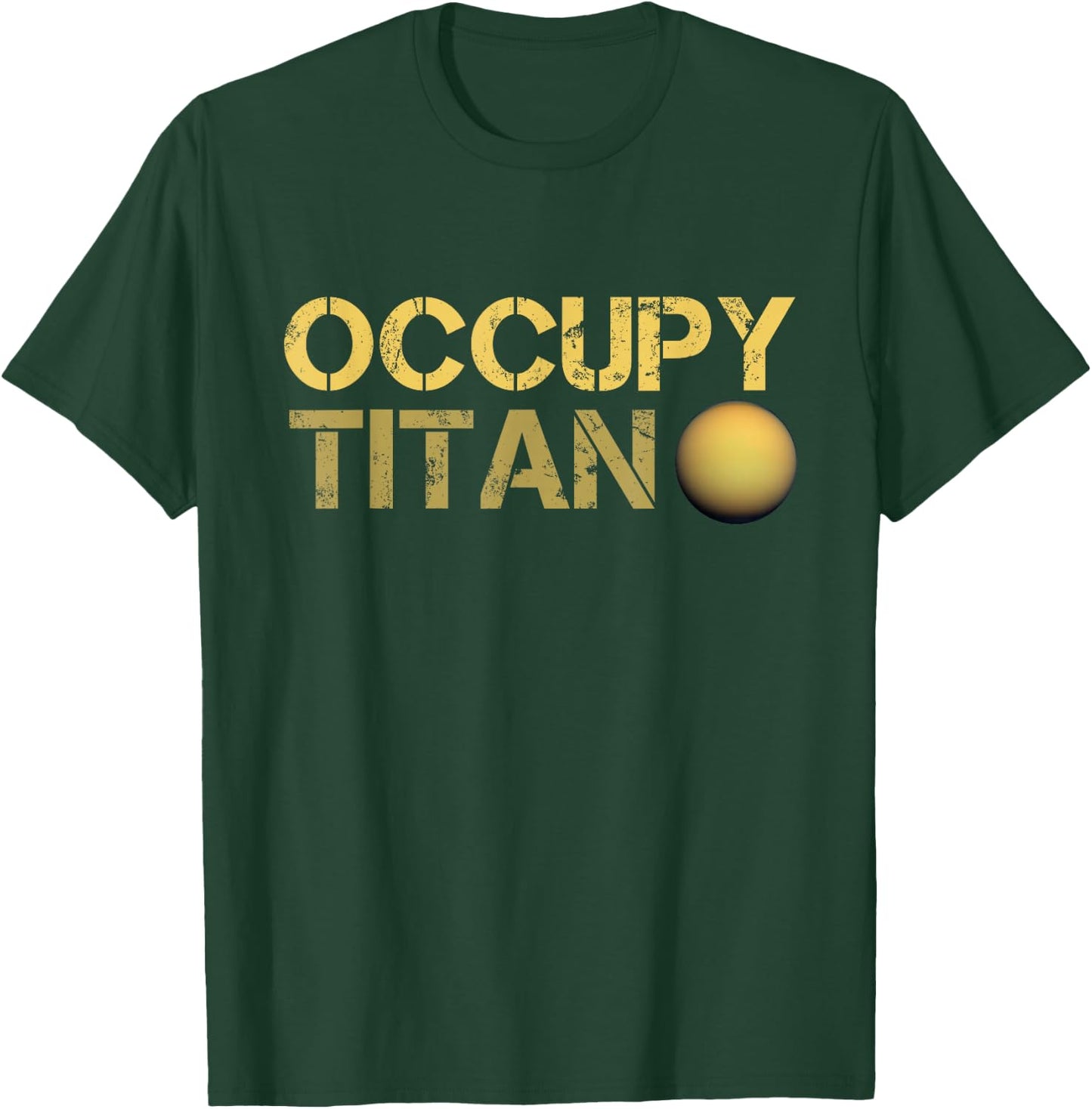 Occupy Titan Saturn Moon Solar System Astronomy Space T-Shirt - T-Shirt | Forest