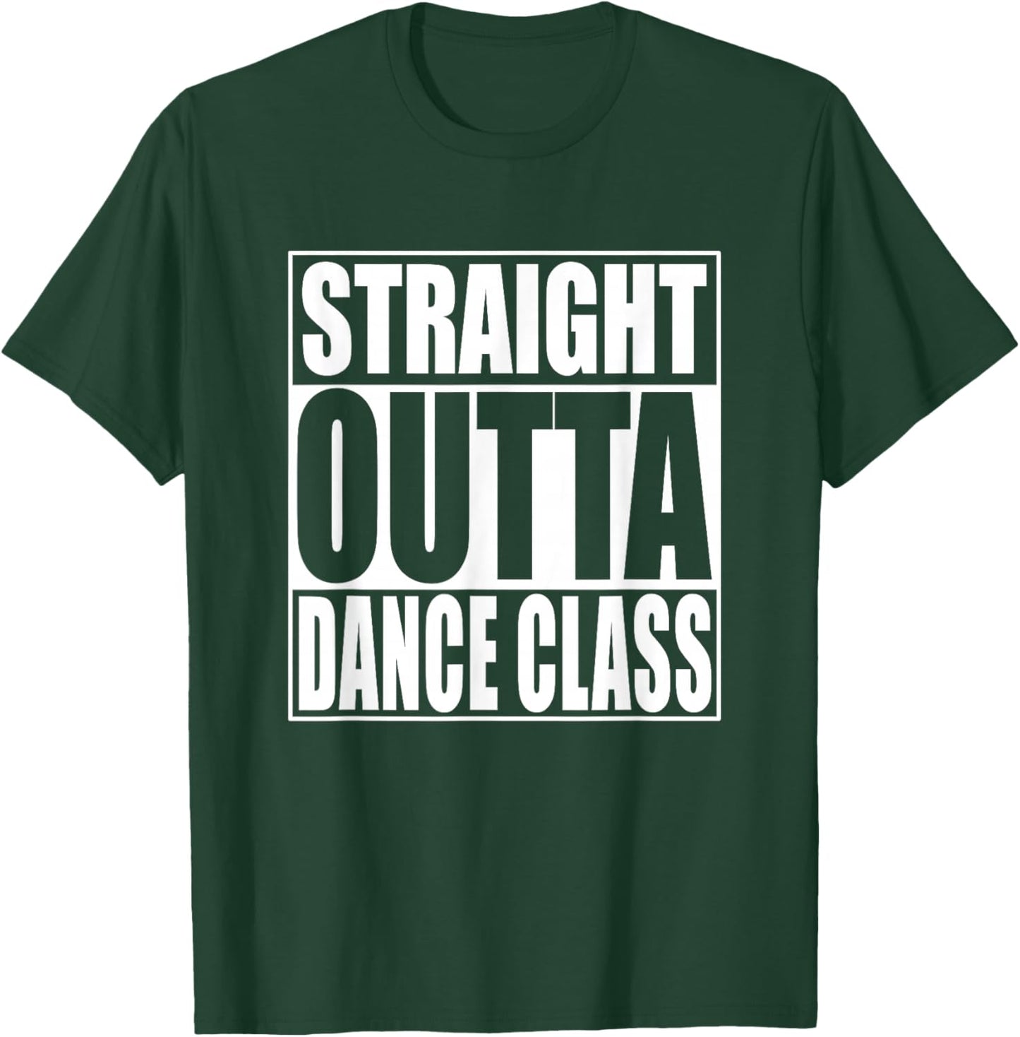 Straight Outta Dance Class T-Shirt - T-Shirt | Forest