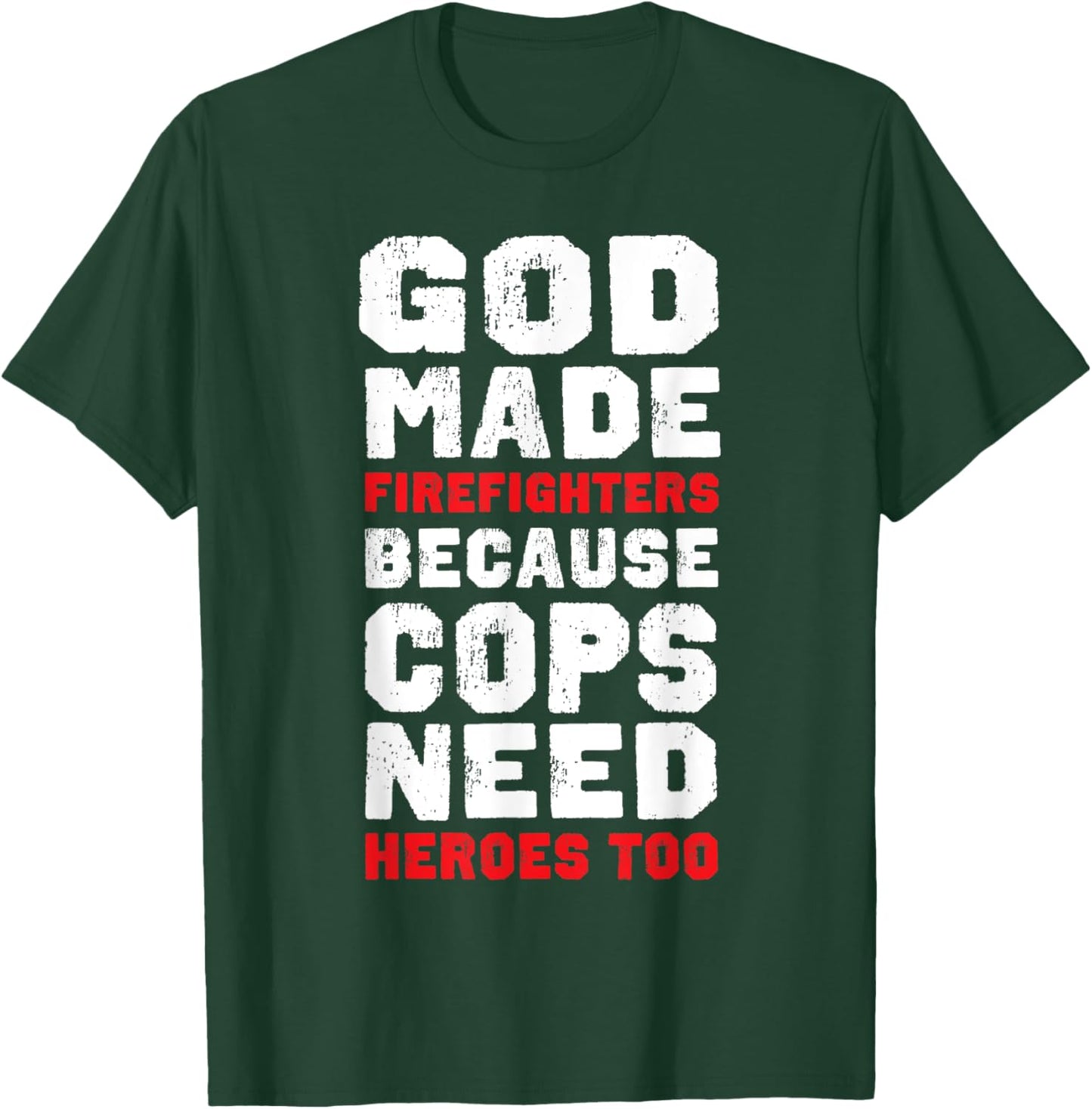 God Made Firefighters Because Cops Need Heroes Too Fireman T-Shirt - T-Shirt | Forest