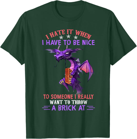 I Hate It When You Have To Be Nice To Someone Dragon Lovers T-Shirt - T-Shirt | Forest