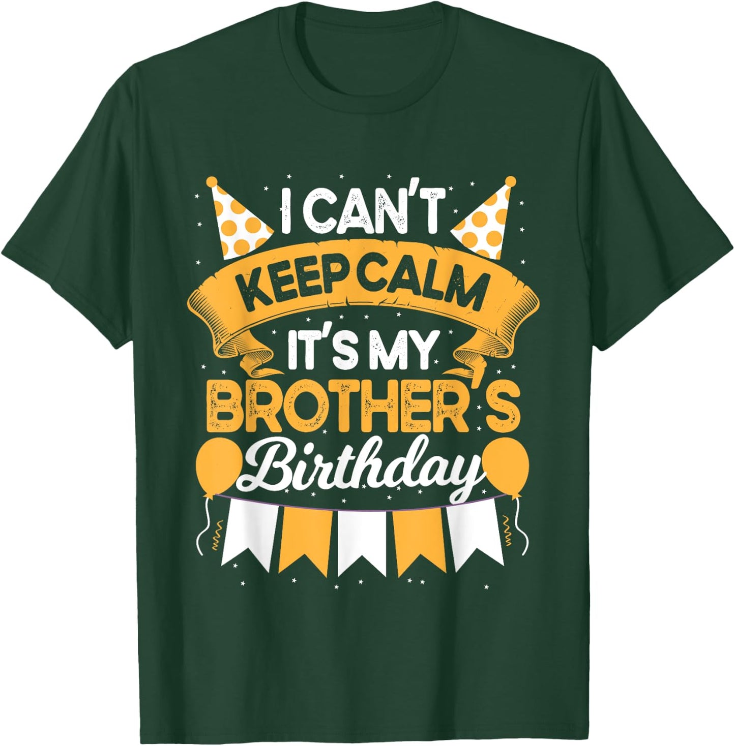 I Can't Keep Calm It's My Brother Birthday Party Gift T-Shirt - T-Shirt | Forest