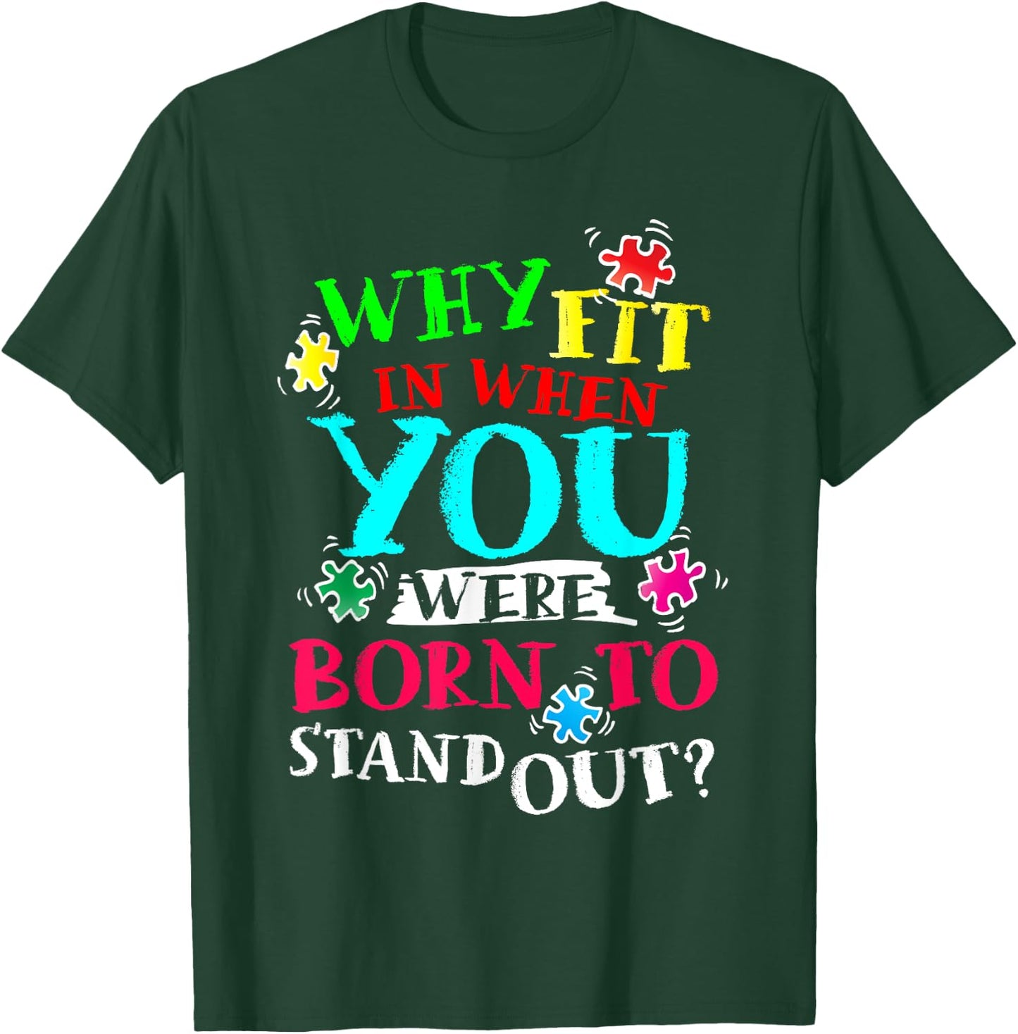 Why Fit In When You Were Born To Stand Out Awareness Month T-Shirt - T-Shirt | Forest