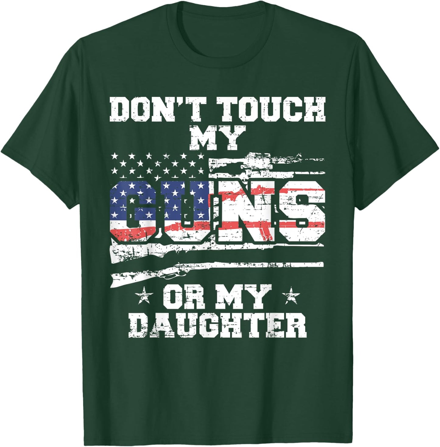 Do not touch my guns or my daughter - 2nd amendment USA Flag T-Shirt - T-Shirt | Forest