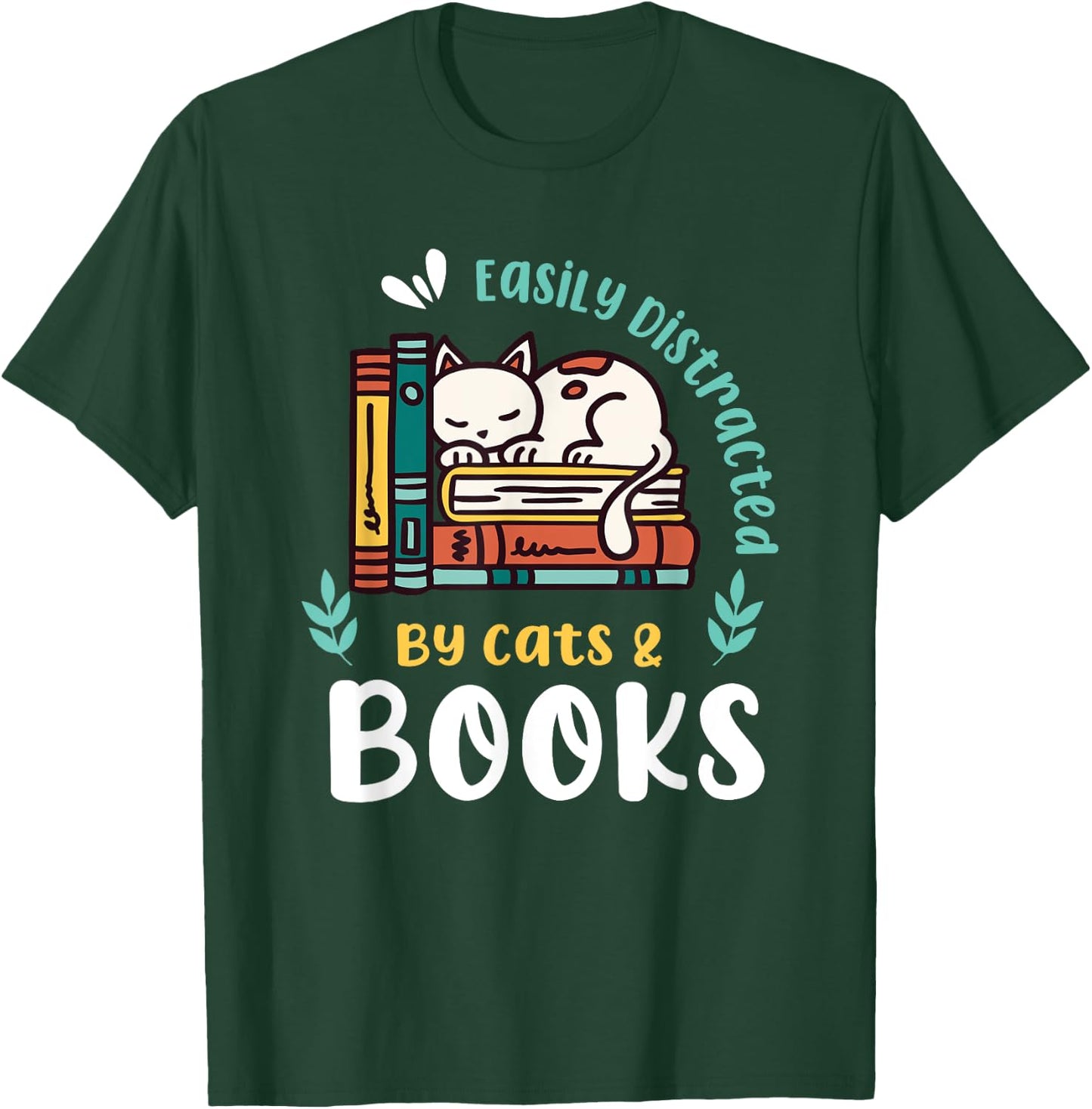 Saying About Books | Easily Distracted By Cats And Books T-Shirt - T-Shirt | Forest