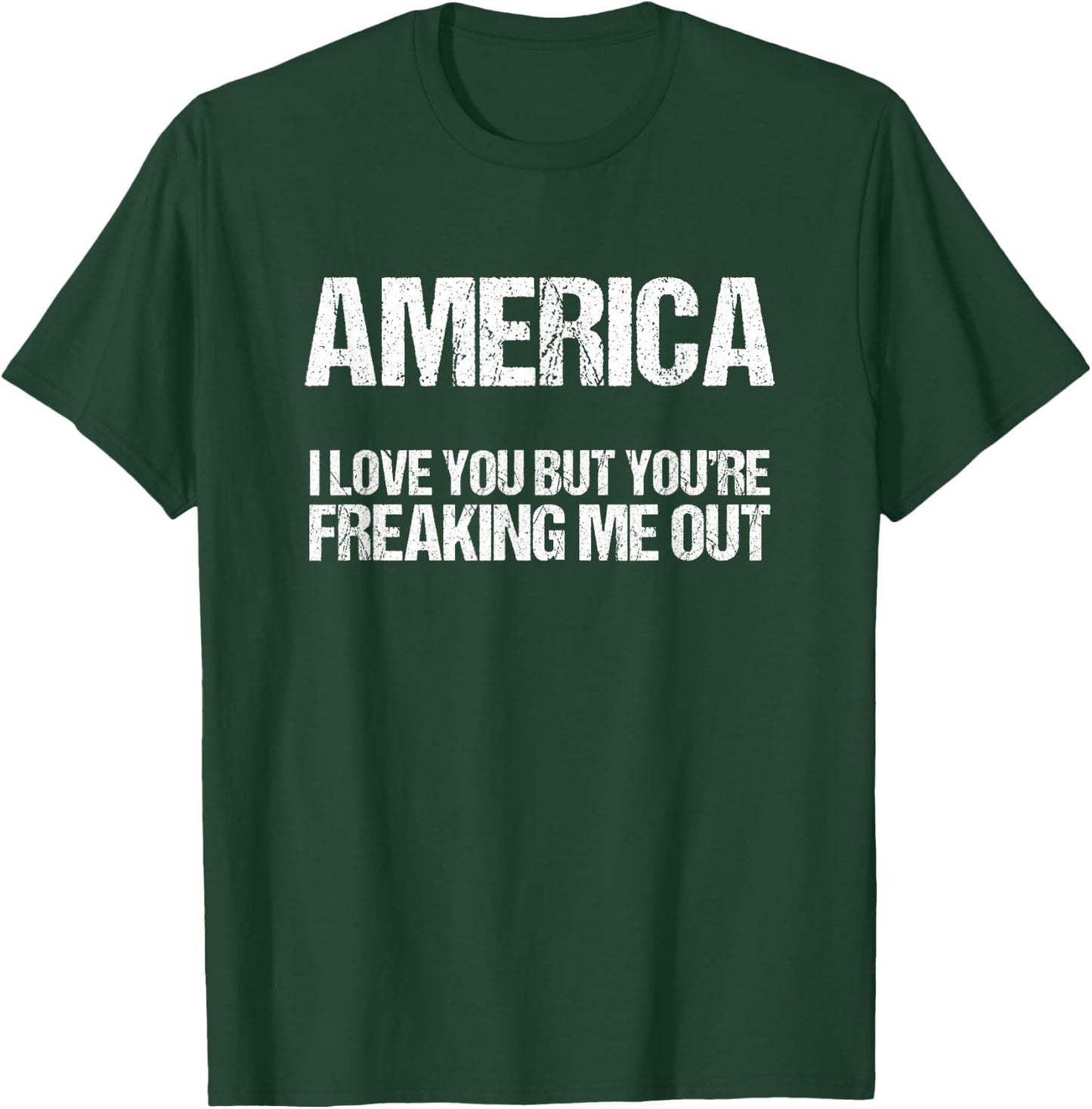 America I Love You But You're Freaking Me Out T-Shirt - T-Shirt | Forest