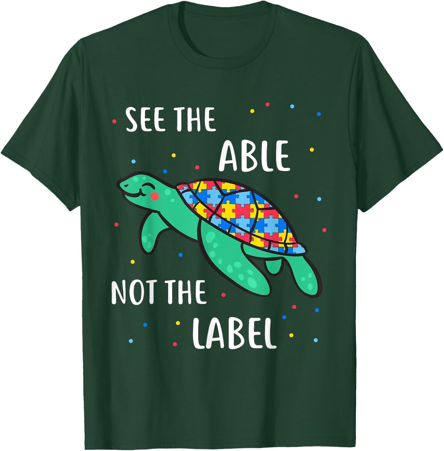 See The Able Not The Label Autism Awareness T-Shirt - T-Shirt | Forest