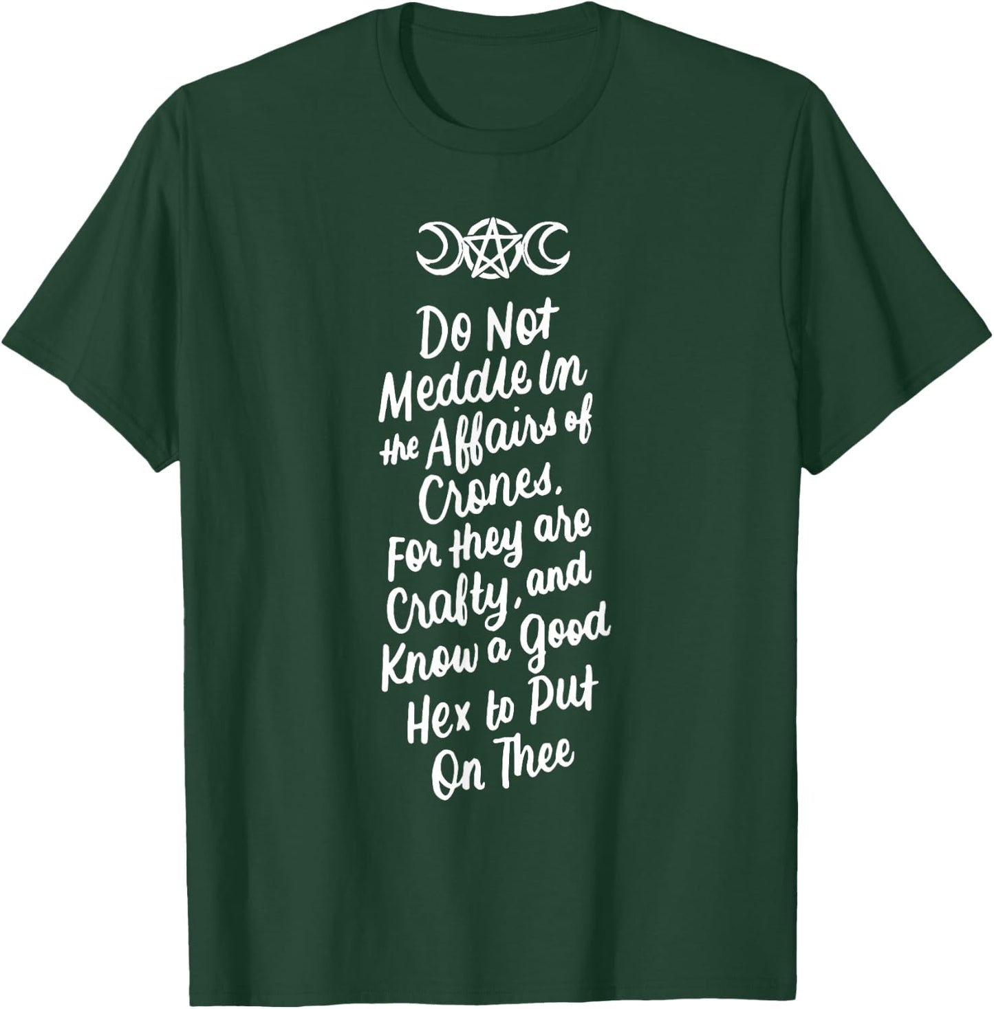 Do Not Meddle in the Affairs of Crones Witch Wiccan Pagan T-Shirt - T-Shirt | Forest