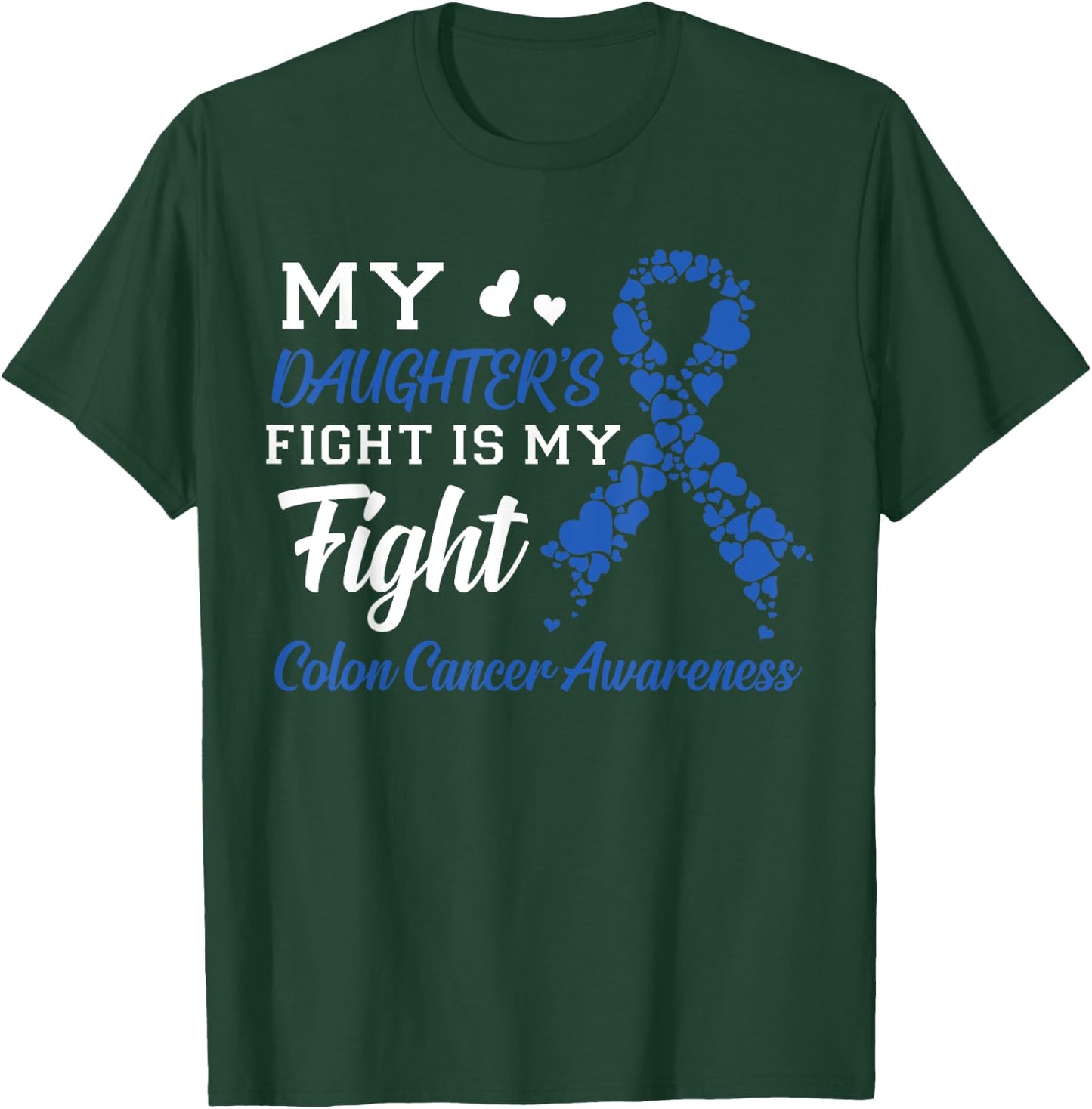 My Daughter's Fight Is My Fight Colon Cancer Awareness T-Shirt - T-Shirt | Forest